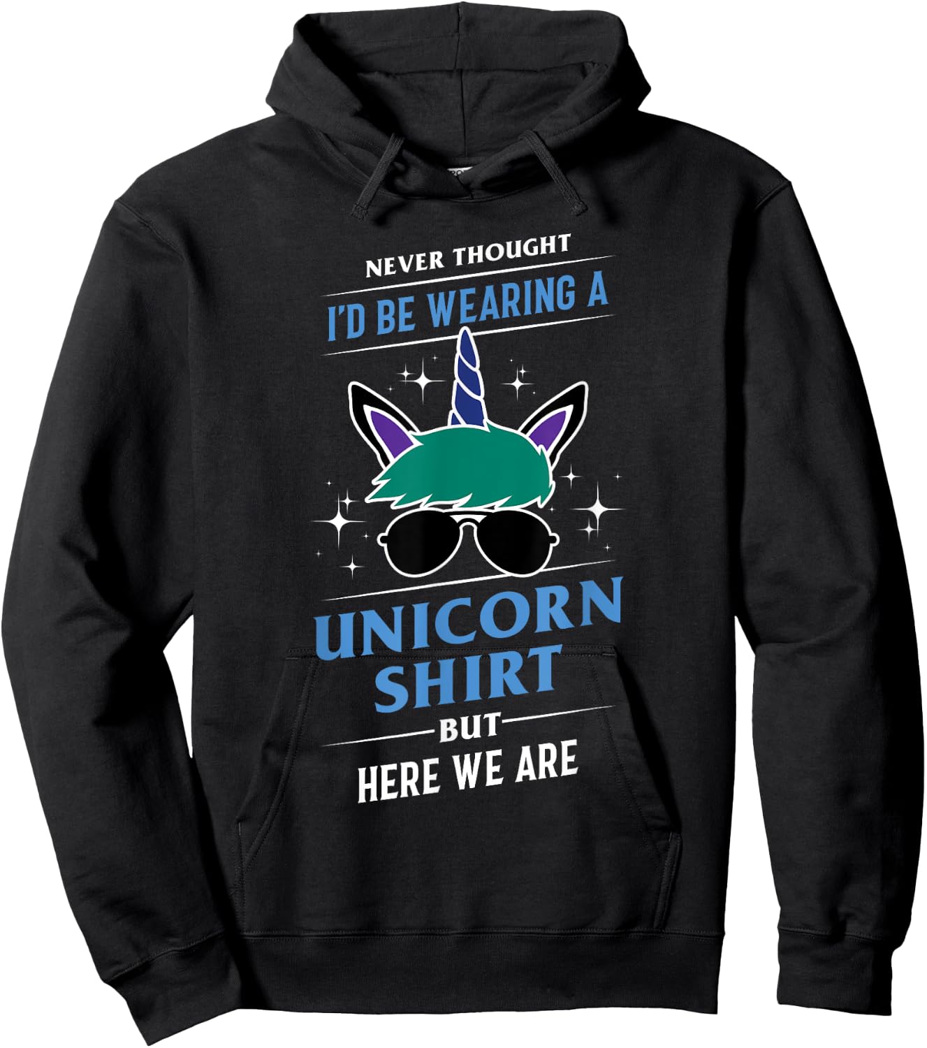 Never Thought I'd Be Wearing A Unicorn Shirt - Funny Gift Hoodie - Hoodie | Black