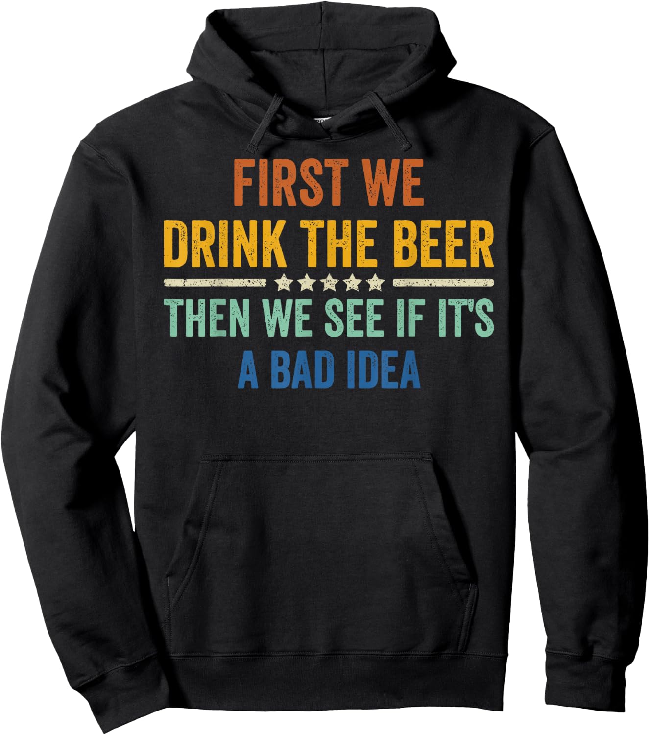 First We Drink The Beer Then We See If It's A Bad Idea Hoodie - Hoodie | Black