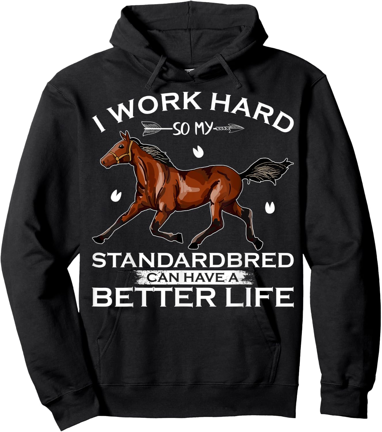 I Work Hard So My Standardbred Horse Can Have A Better Life Hoodie - Hoodie | Black