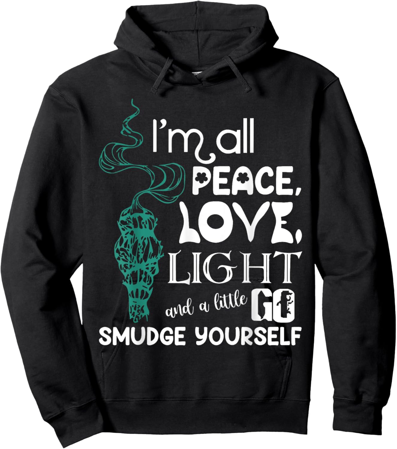 I'm All Peace Love Light And A Little Go Smudge Yourself Hoodie - Hoodie | Black