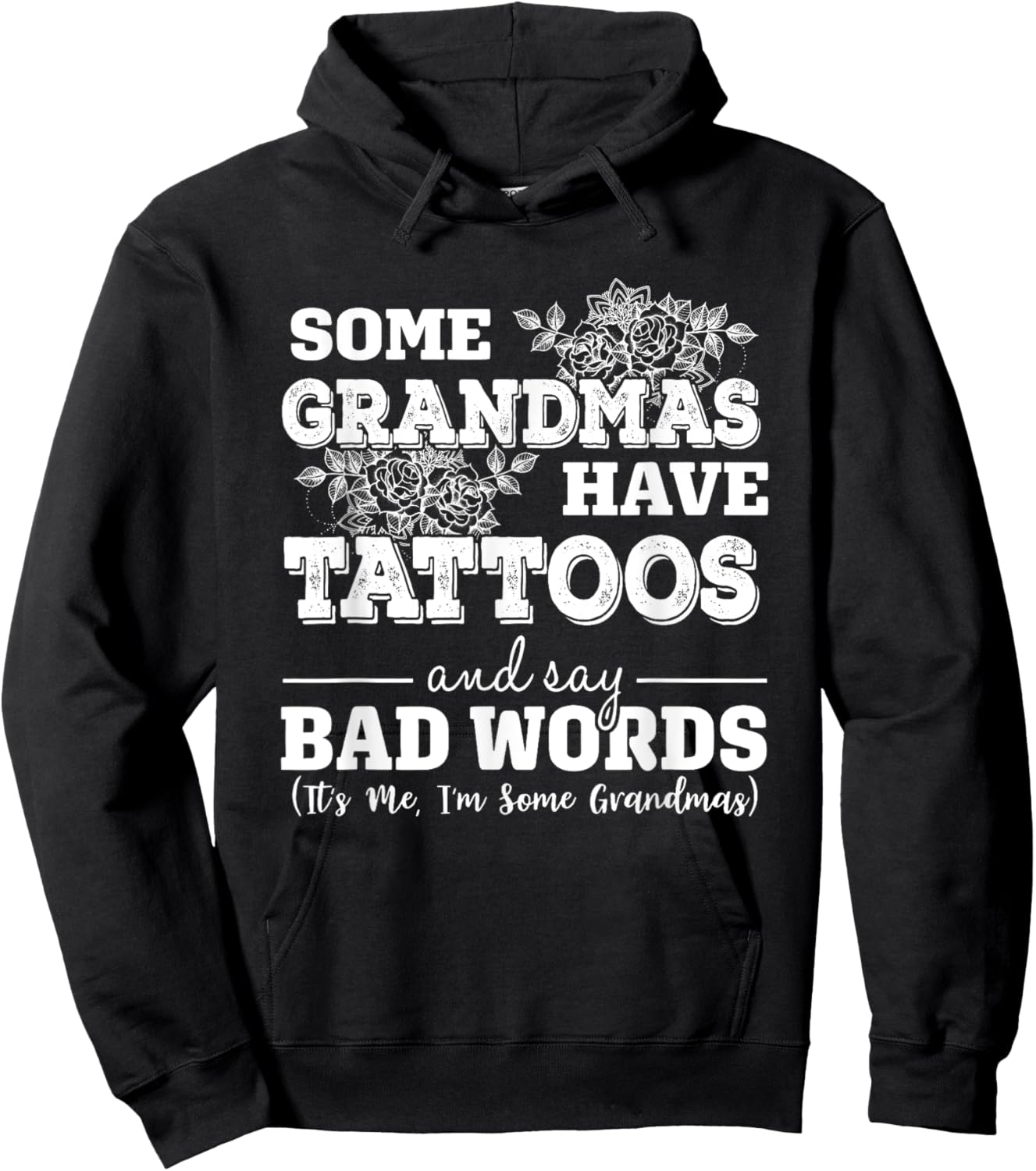 Some Grandmas Have Tattoos And Say Bad Words It's Me Funny Hoodie - Hoodie | Black
