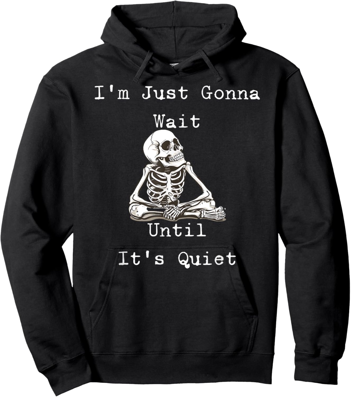I'm Just Gonna Wait Until It's Quiet Skeleton Humor Hoodie - Hoodie | Black