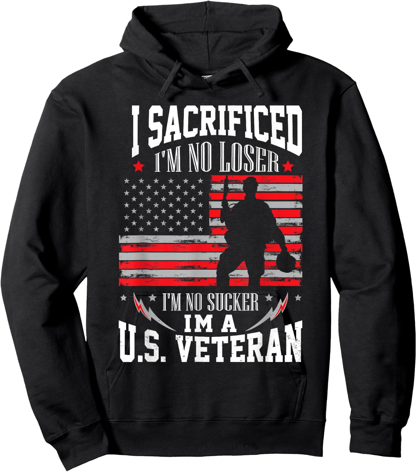 I Sacrificed I'm No Loser I'm No Sucker I'm A U.S. Veteran Hoodie - Hoodie | Black