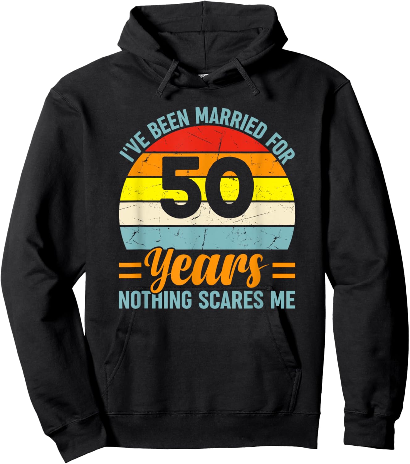 I've Been Married For 50 Years Nothing Scares Me Hoodie - Hoodie | Black