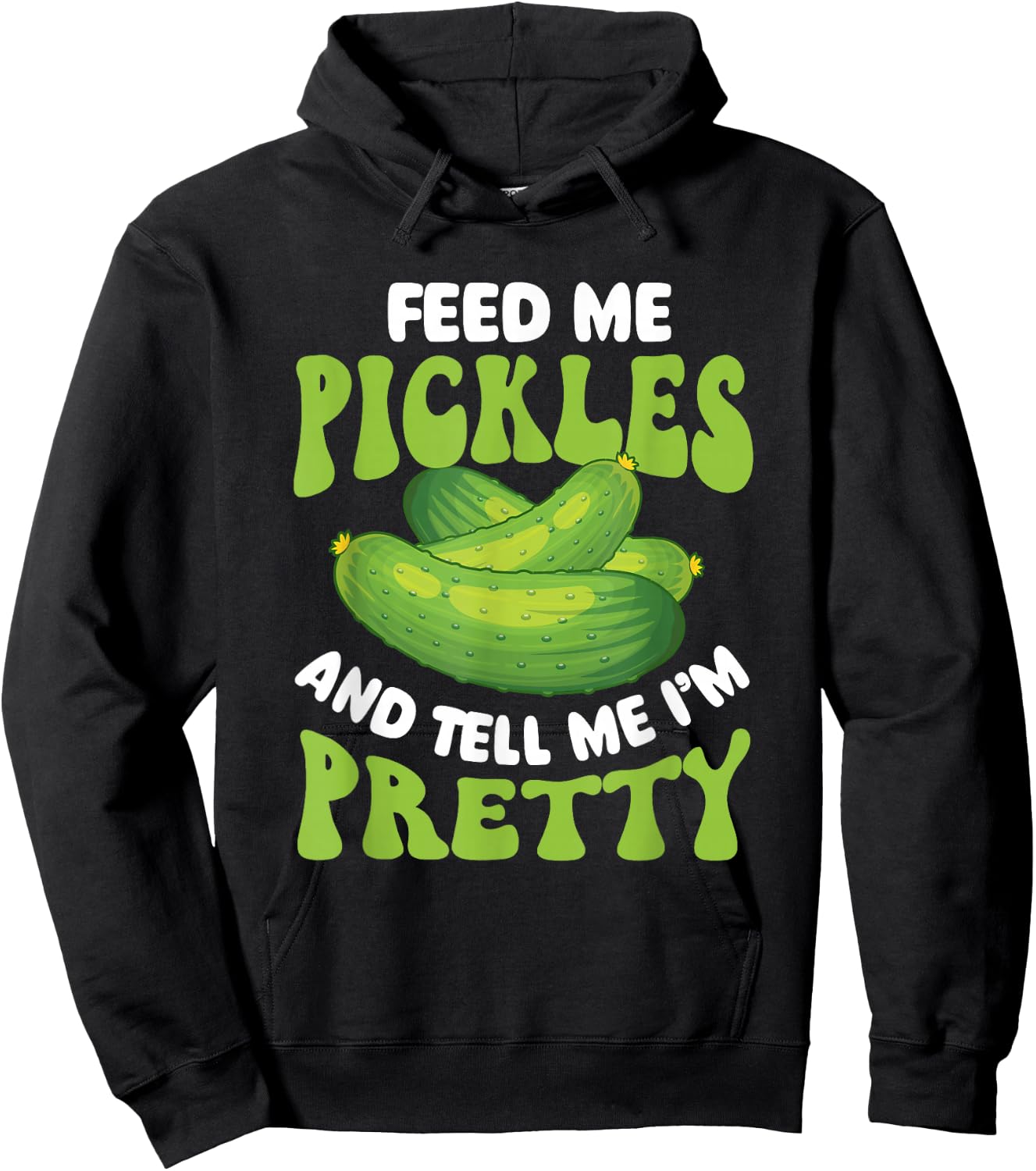 Feed Me Pickles And Tell Me I'm Pretty - Dill Pickle Lover Hoodie - Hoodie | Black
