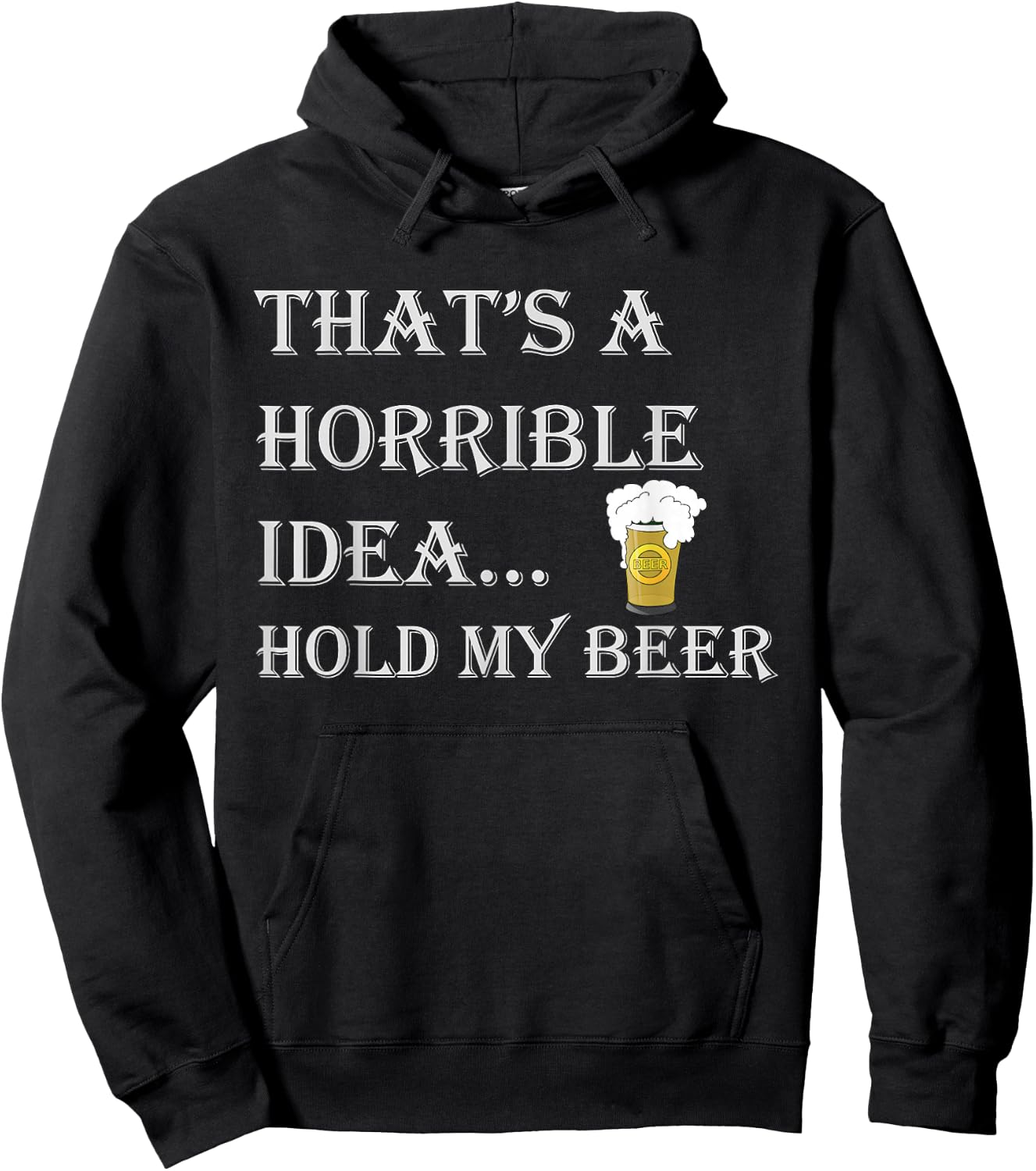 That's a Horrible Idea Hold My Beer Country Redneck Drinking Hoodie - Hoodie | Black