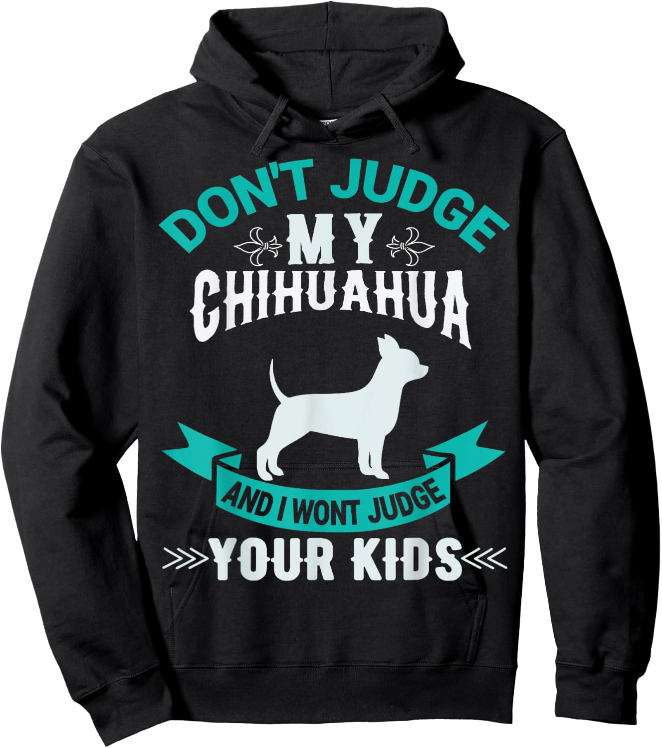 Don't Judge My Chihuahua And I Won't Judge Your Kids Hoodie - Hoodie | Black