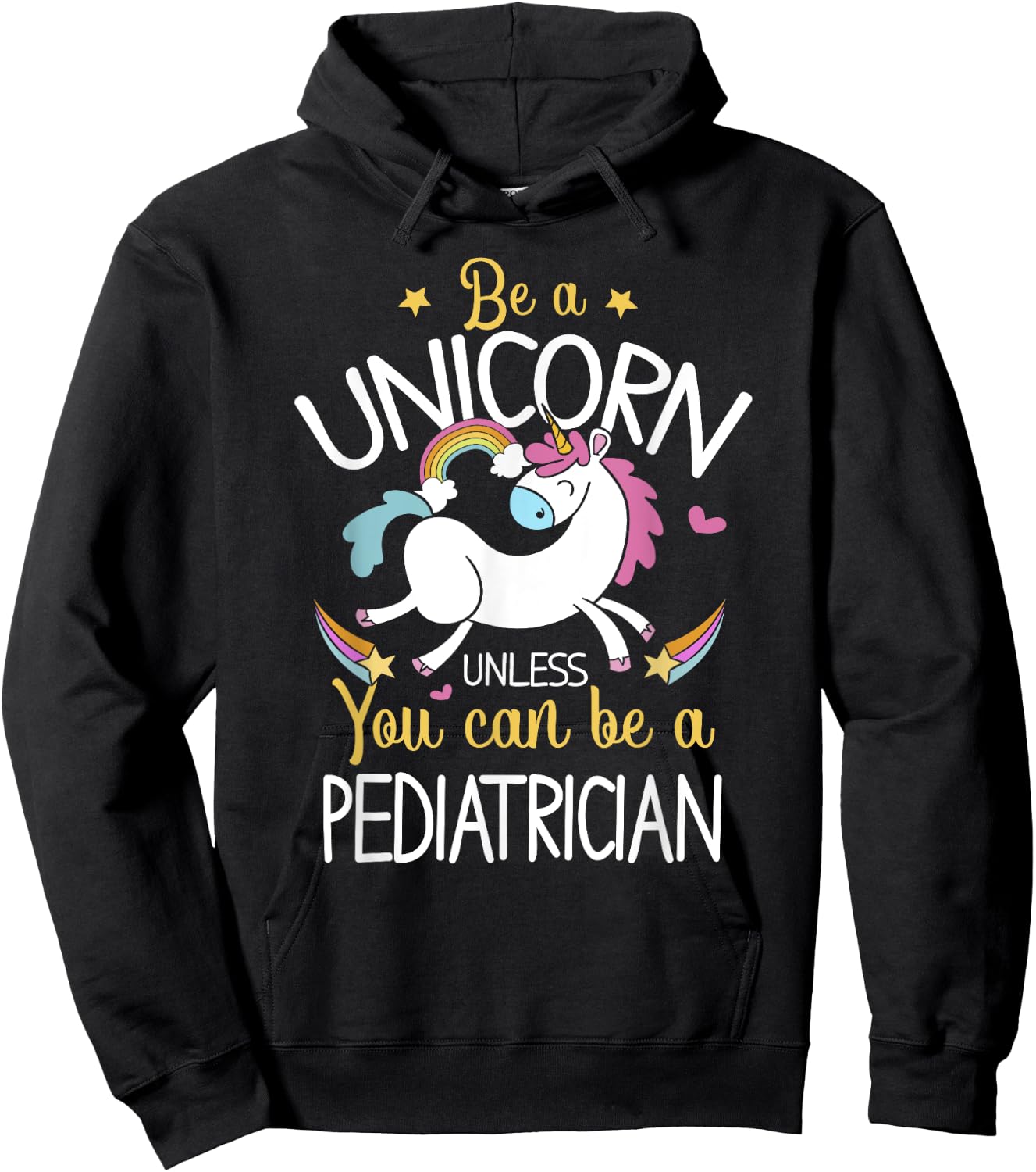 Pediatrician Be A Unicorn - Pediatrician Shirt Gift Hoodie - Hoodie | Black