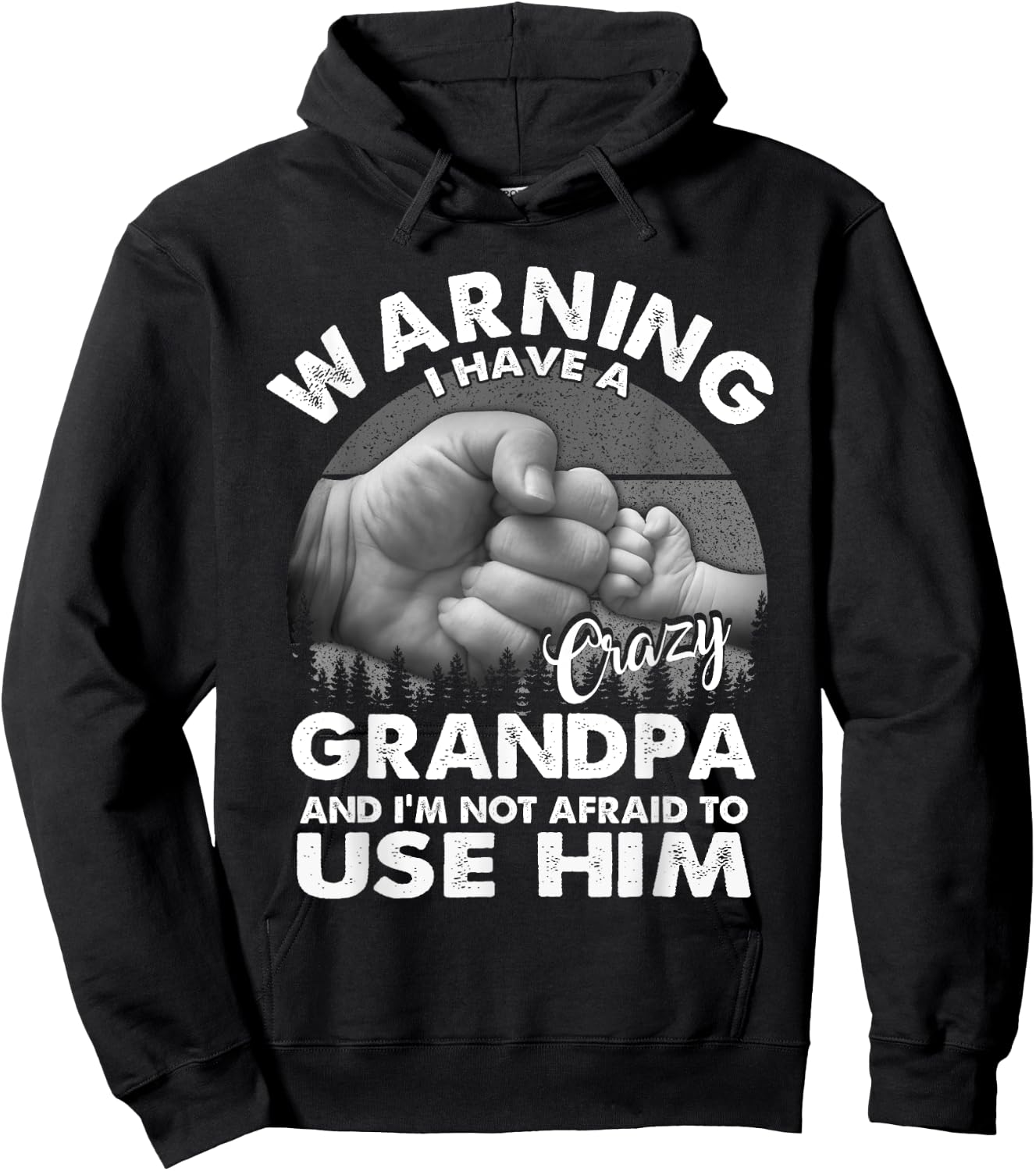 Warning I Have A Crazy Grandpa And I'm Not Afraid To Use Him Hoodie - Hoodie | Black