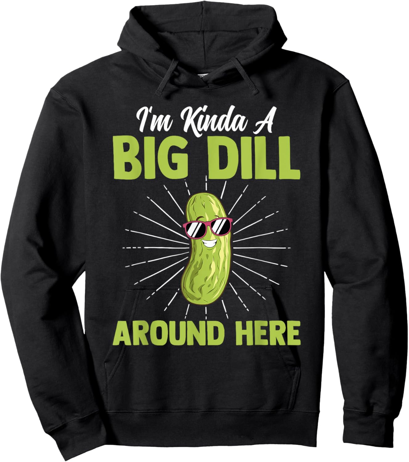Funny I'm Kinda Big Dill Around Here Pickles Quote Hoodie - Hoodie | Black