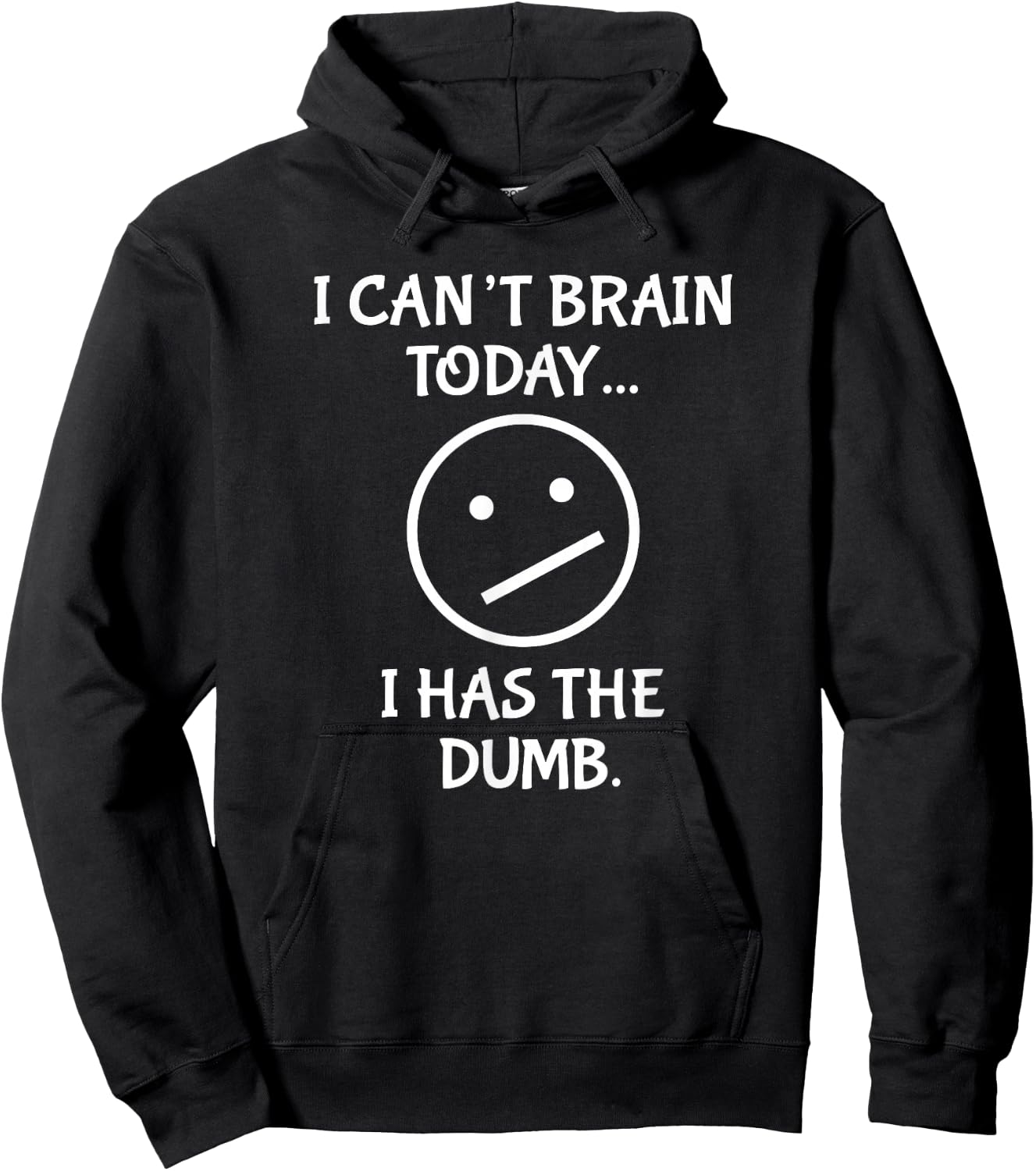 I Can't Brain Today I Has the Dumb Hoodie - Hoodie | Black
