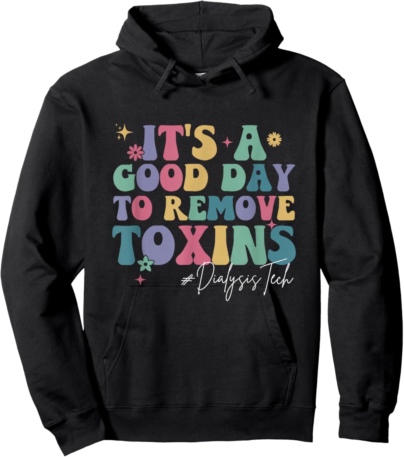 Groovy It's A Good Day To Remove Toxins Dialysis Technician Hoodie - Hoodie | Black