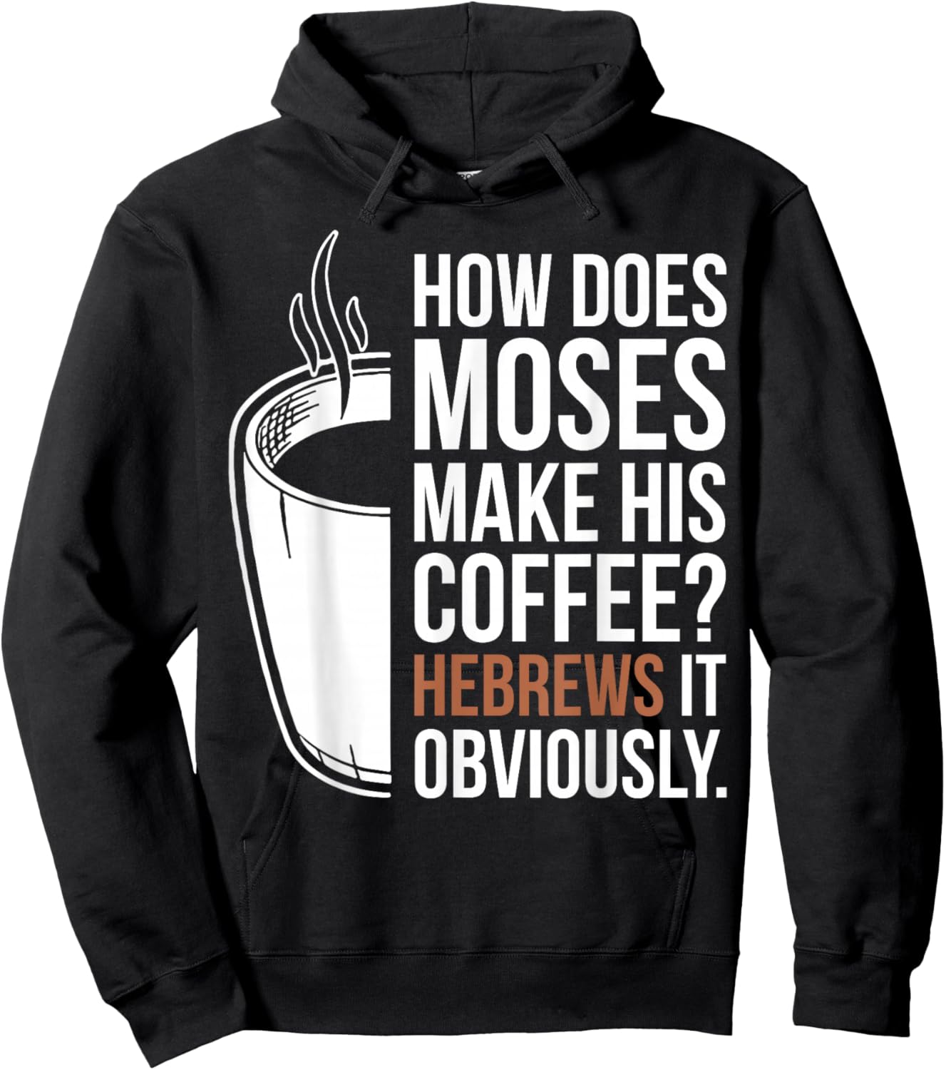 How Does Moses Make His Coffee Hebrews It Obviously Hoodie - Hoodie | Black