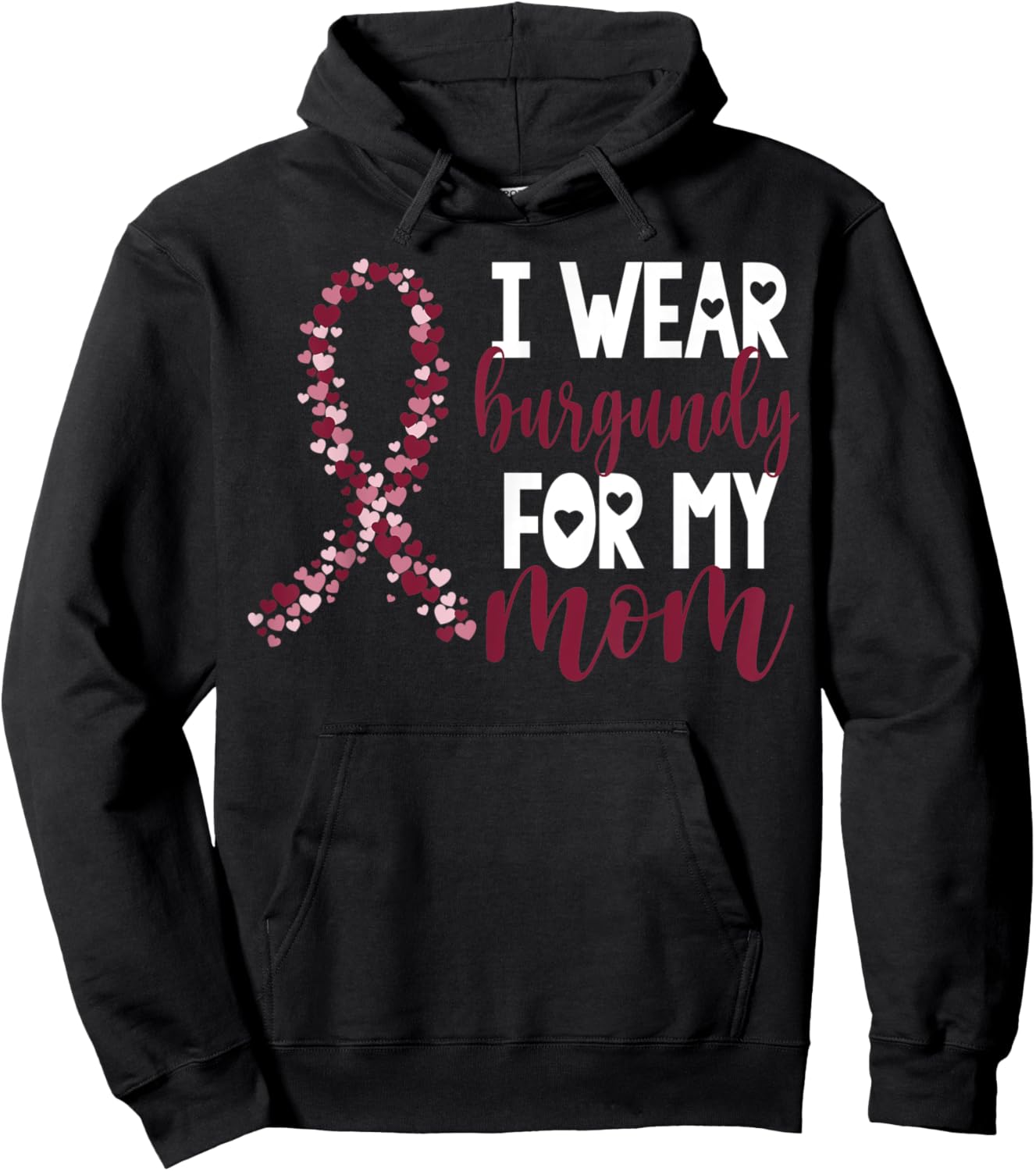 I Wear Burgundy For My Mom Multiple Myeloma Cancer Awareness Hoodie - Hoodie | Black