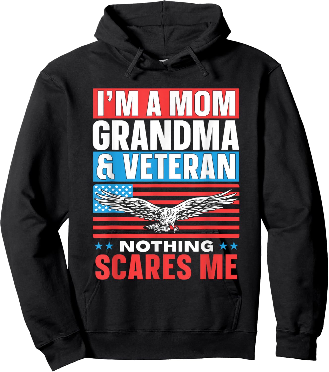 I'm A Mom Grandma & Veteran Nothing Scares Me Proud Veterans Hoodie - Hoodie | Black
