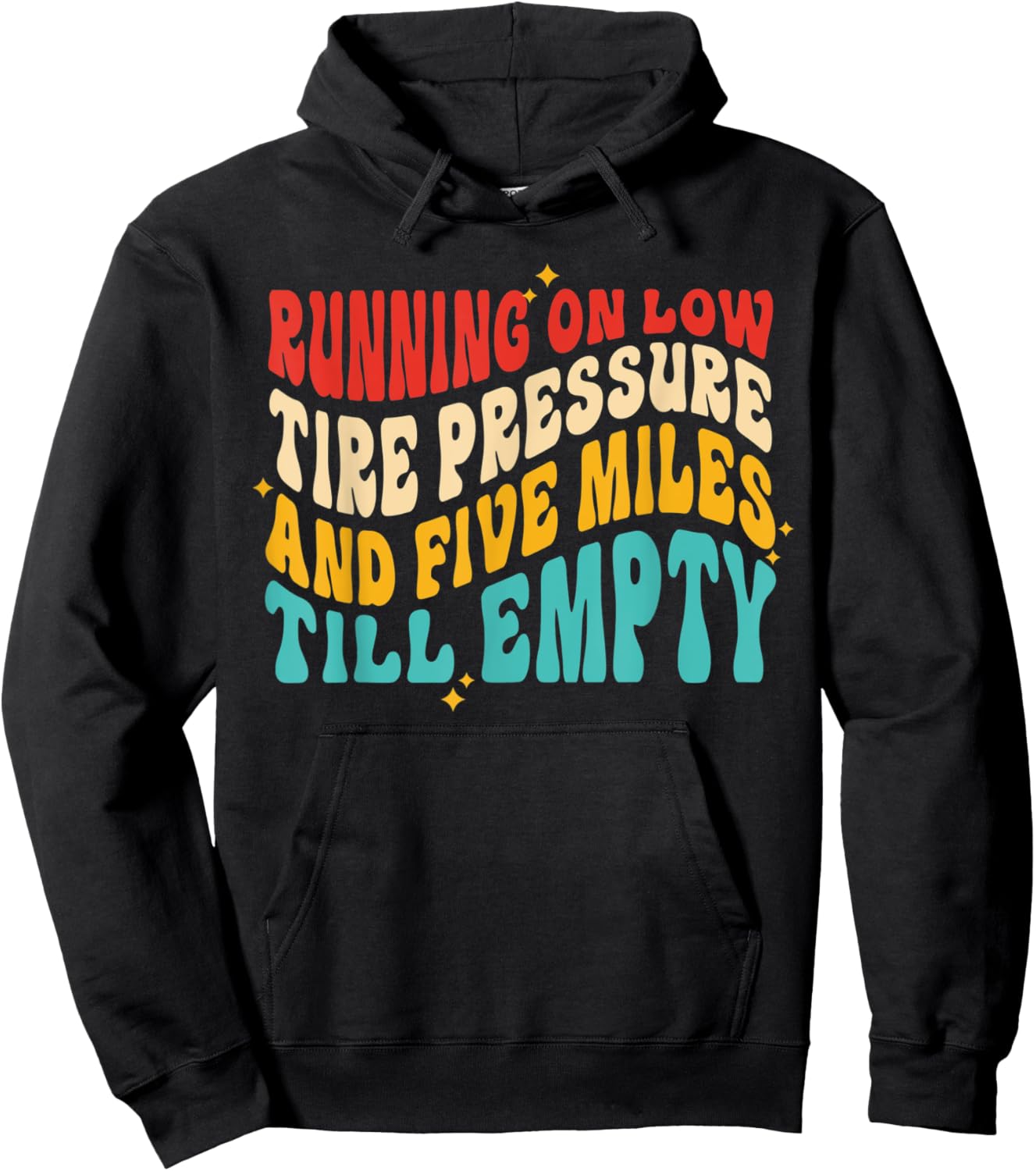 Running On Low Tire Pressure And Five Miles Till Empty Hoodie - Hoodie | Black