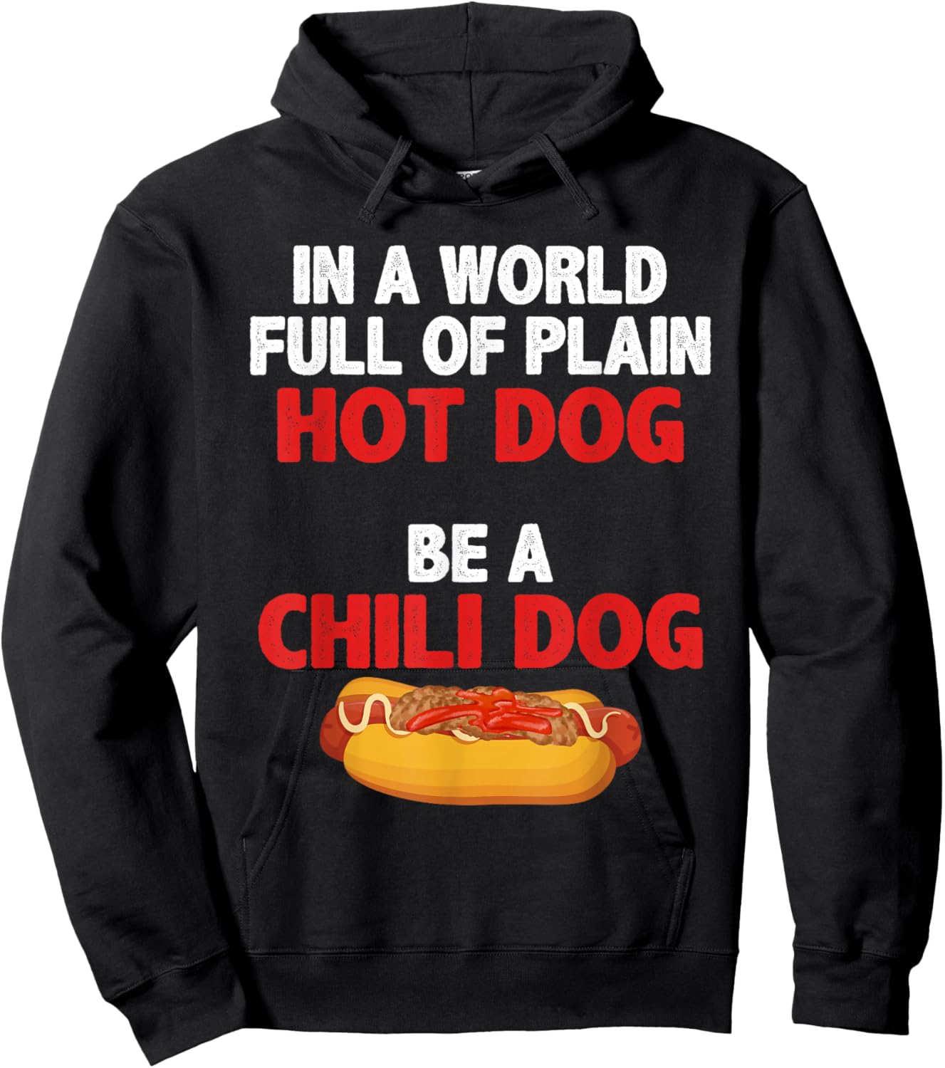 In A World Full Of Plain Hot Dogs, Be A Chili Dog Hoodie - Hoodie | Black