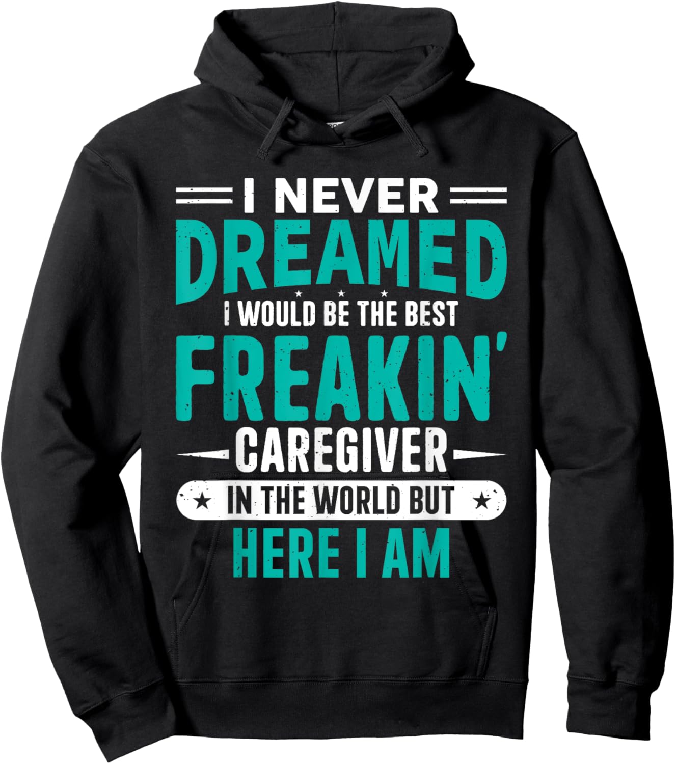 I Never Dreamed I Would Be The Best Freakin' Caregiver Hoodie - Hoodie | Black