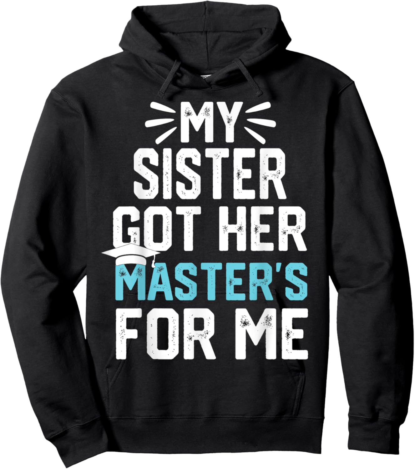 my Sister got her masters for me mastered it graduation Hoodie - Hoodie | Black
