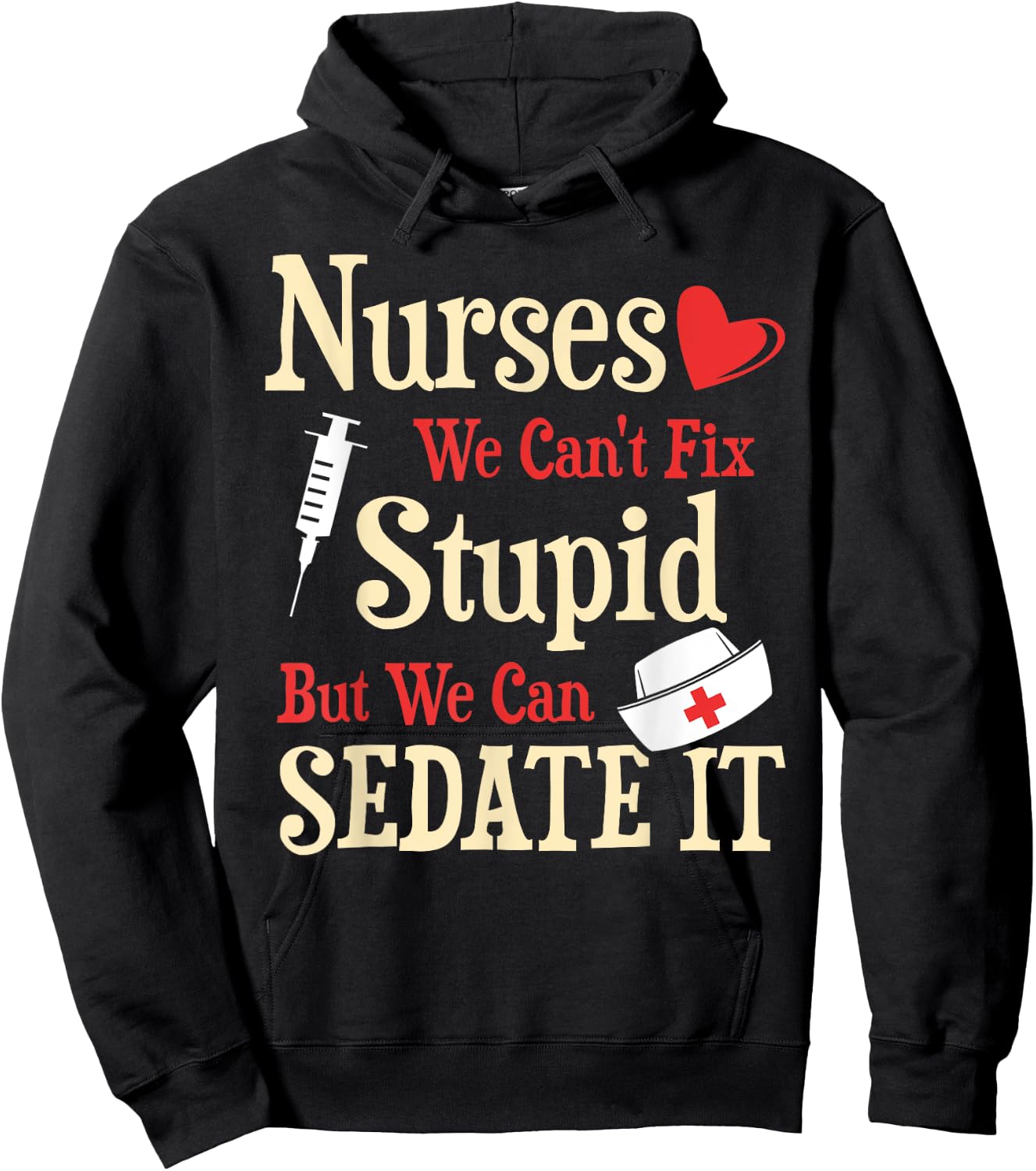 Funny For Nurses We Can't Fix Stupid But We Can Sedate It Hoodie - Hoodie | Black