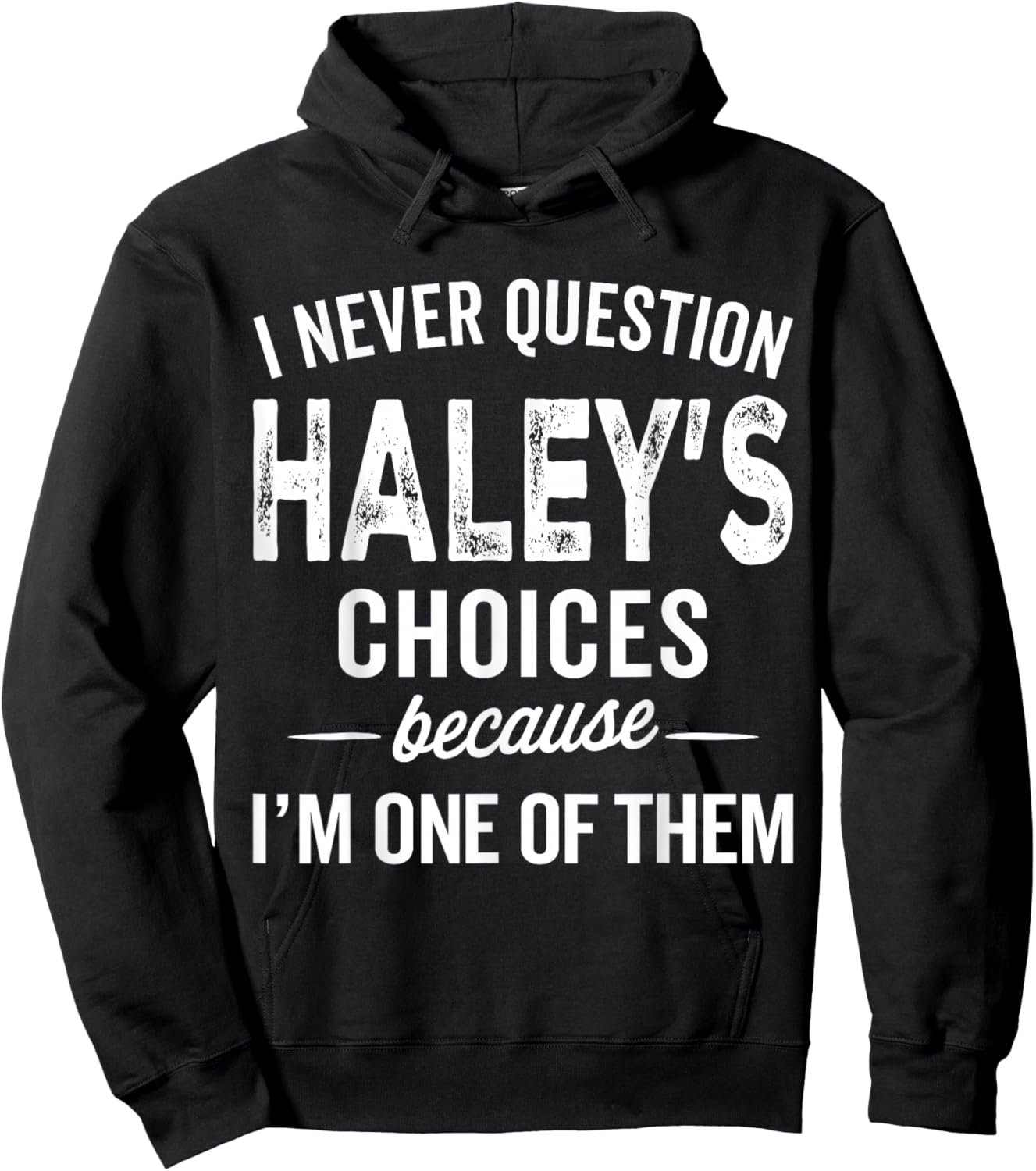 I Never Question Haley’s Choices - Haley Personalized Name Hoodie - Hoodie | Black