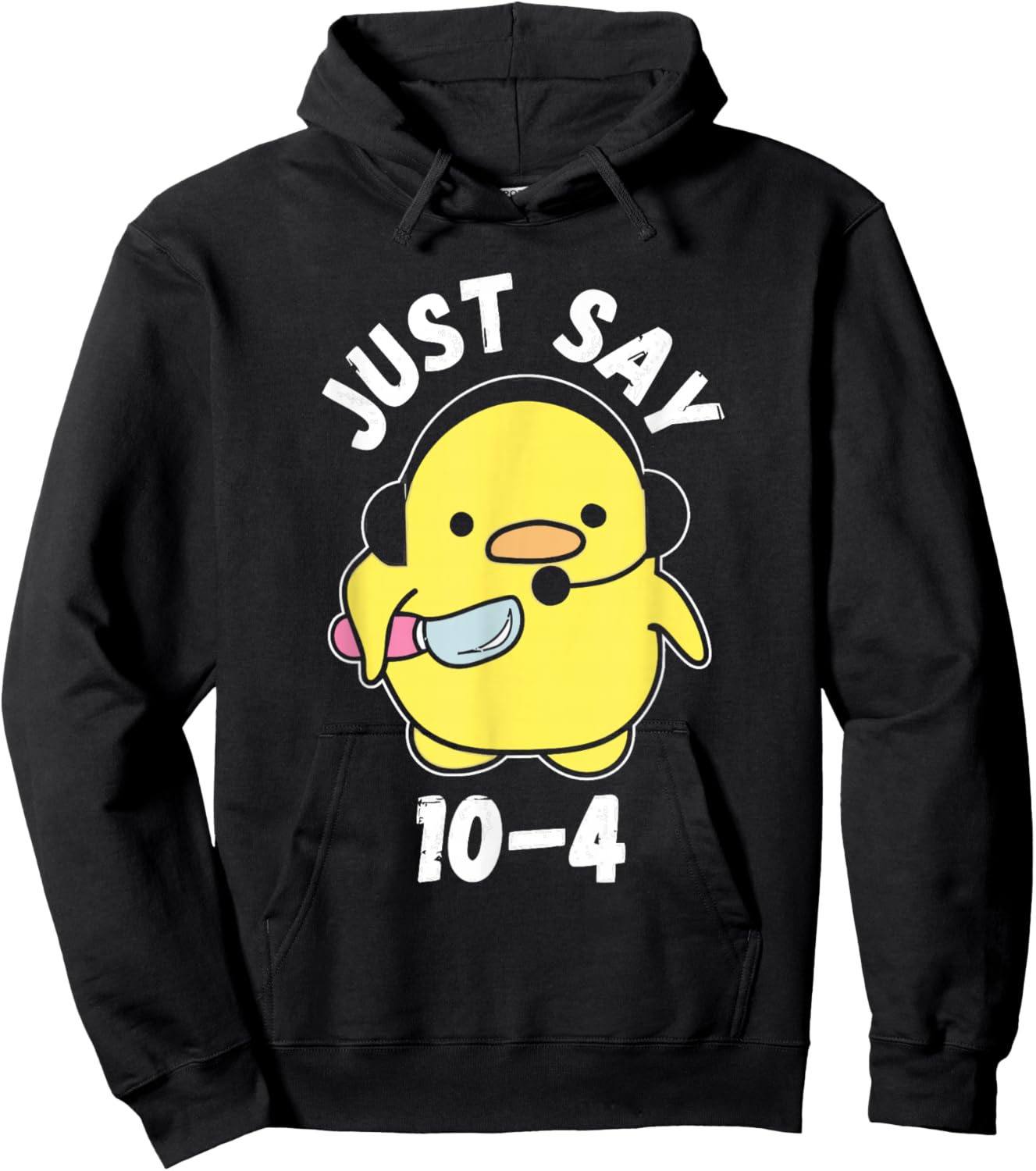 Just Say 10-4 Funny 911 Dispatcher Duck Saying Joke Hoodie - Hoodie | Black