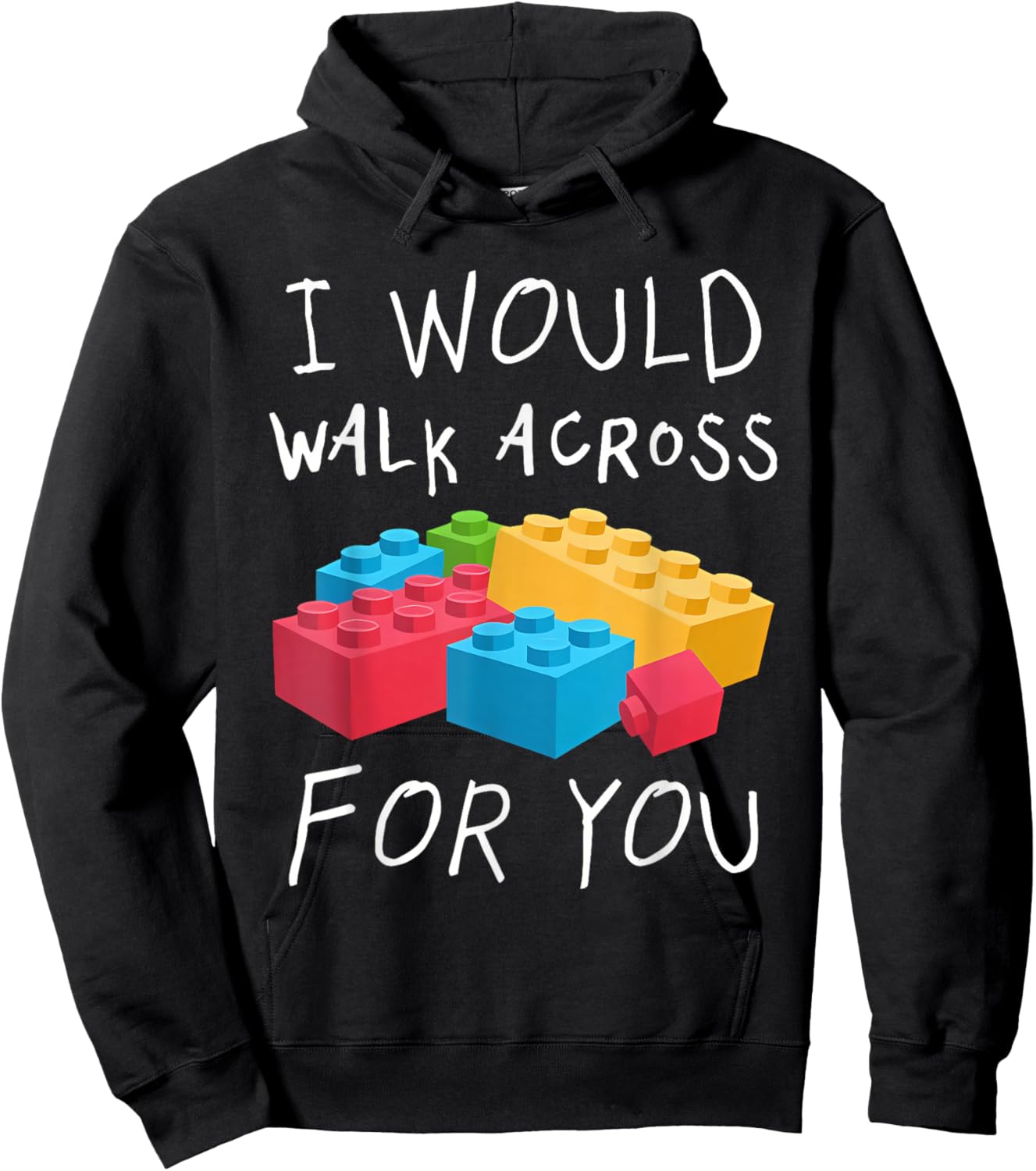 I Would Walk Across Toy Bricks For You Funny Gift Bricks Hoodie - Hoodie | Black