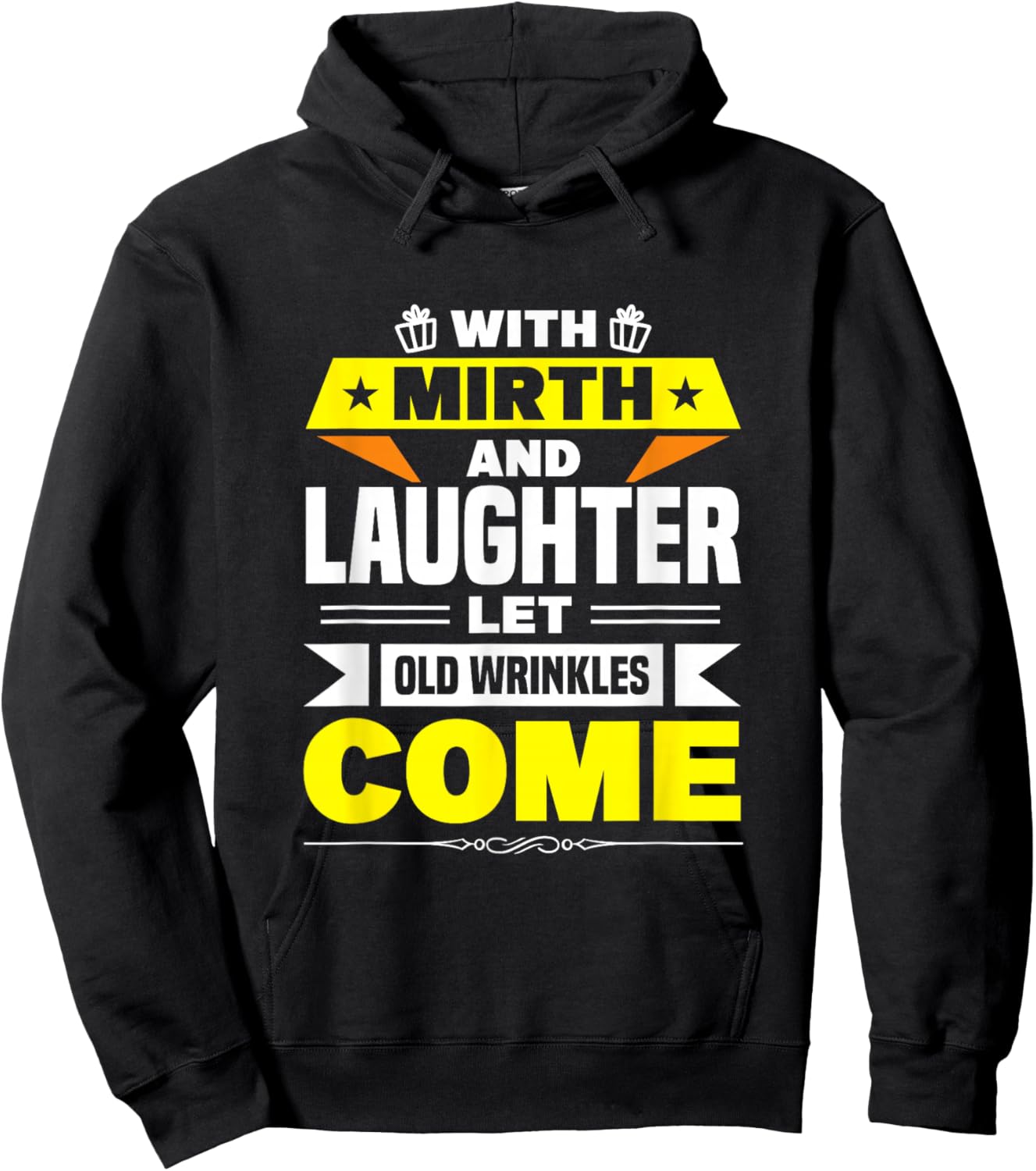 With Mirth And Laughter Let Old Wrinkles Come Hoodie - Hoodie | Black