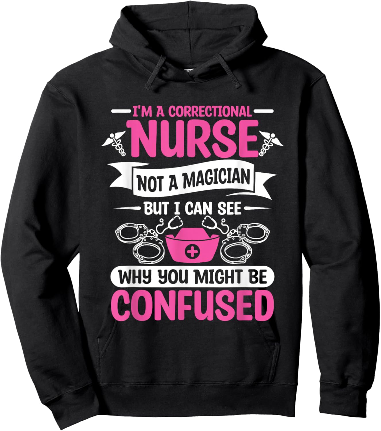 I'm A Correctional Nurse Not A Magician RN Nurses Hoodie - Hoodie | Black