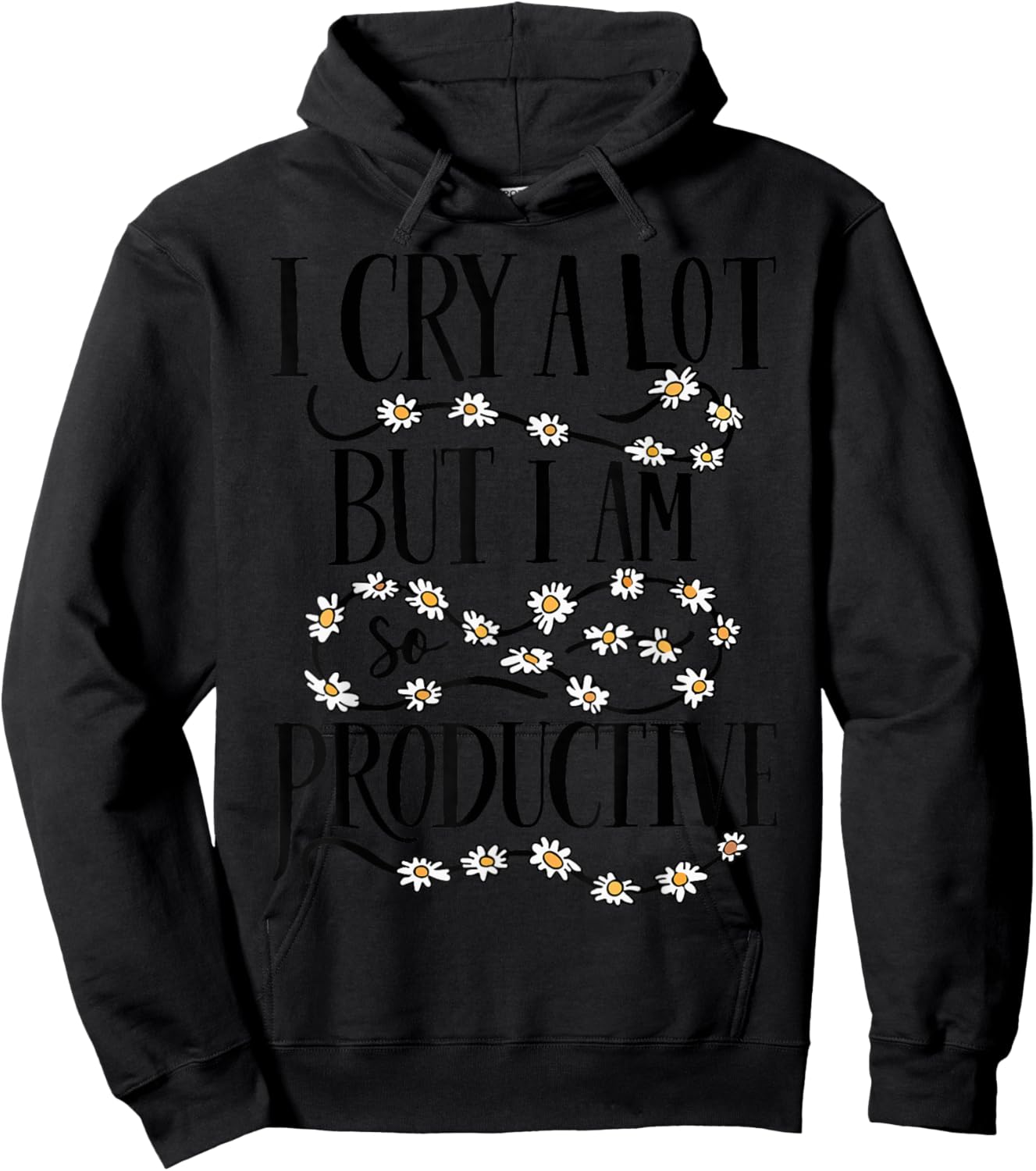 I Cry A Lot But I Am So Productive Funny Saying Quote Hoodie - Hoodie | Black