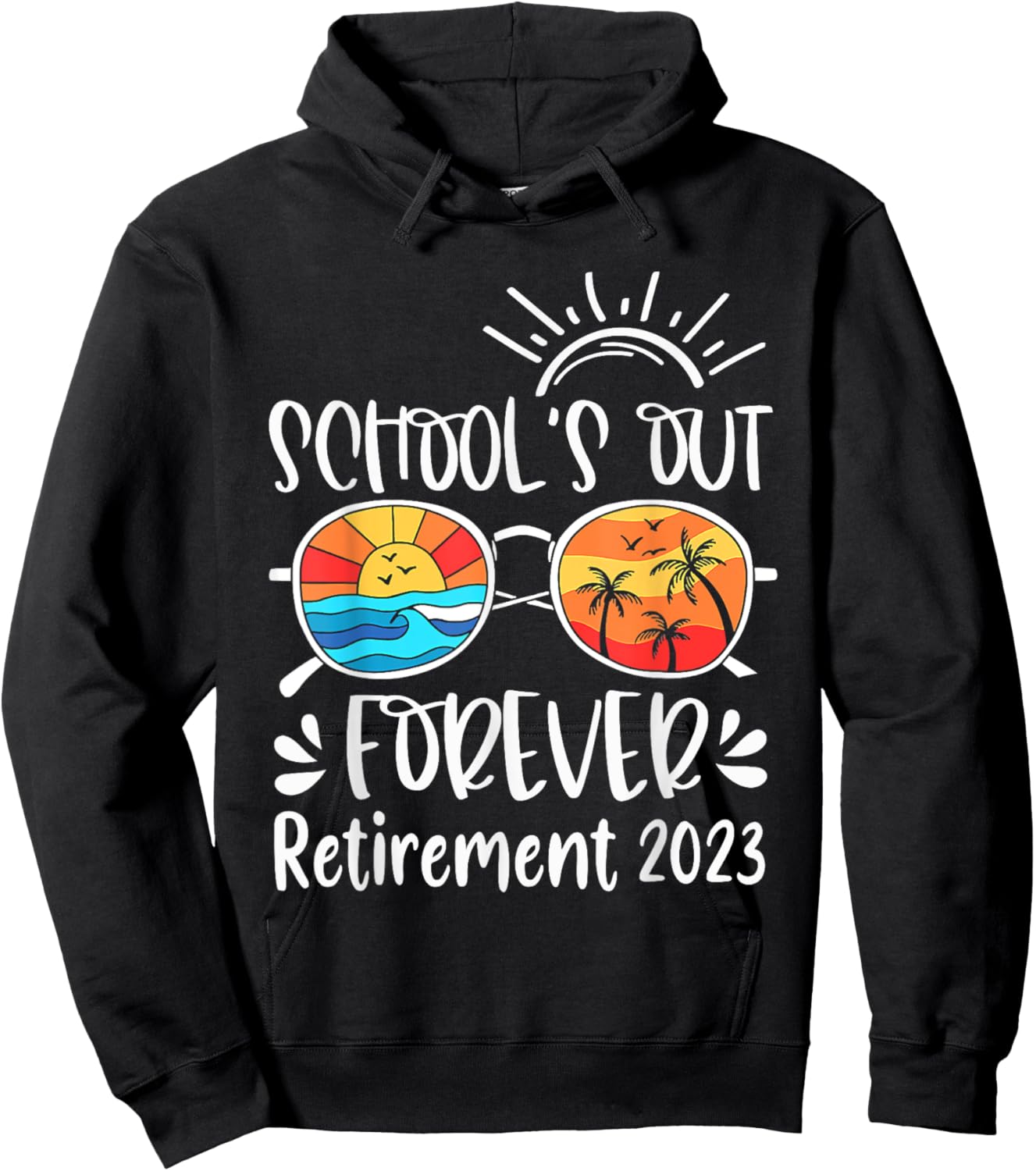 School's Out Forever Retired Teacher Retirement 2023 Hoodie - Hoodie | Black