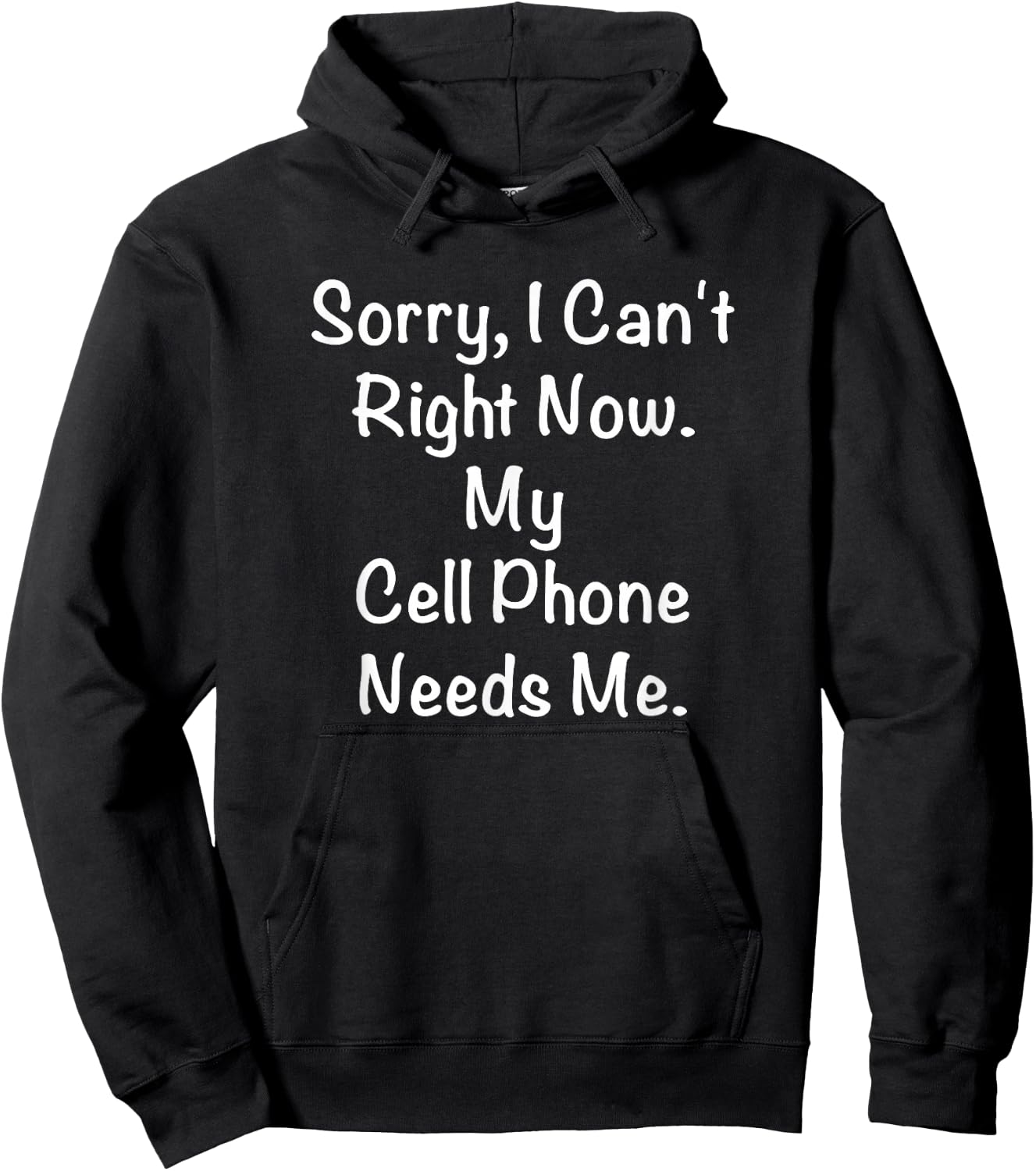 Sorry, I Can't Right Now. My Cell Phone Needs Me. Hoodie - Hoodie | Black