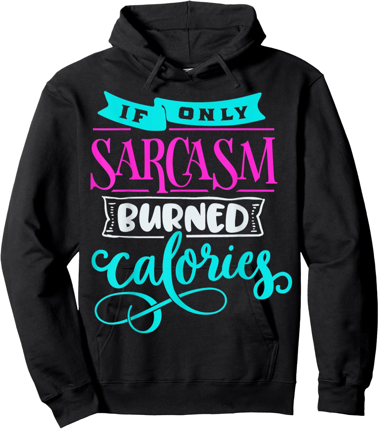 If Only Sarcasm Burned Calories Funny Sarcastic Workout Hoodie - Hoodie | Black