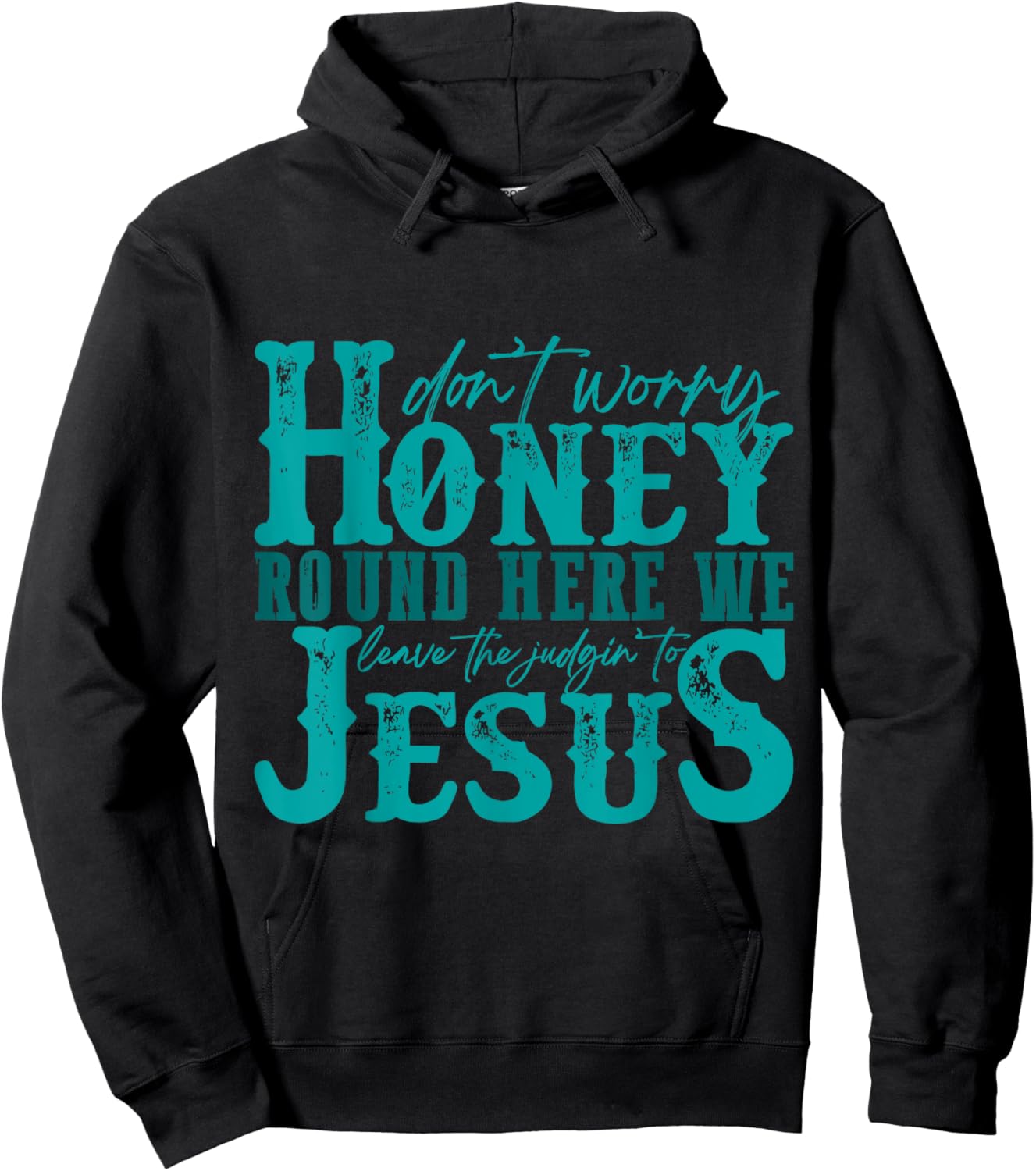 Don't Worry Honey Round Here We Leave the Judgin' to Jesus Hoodie - Hoodie | Black