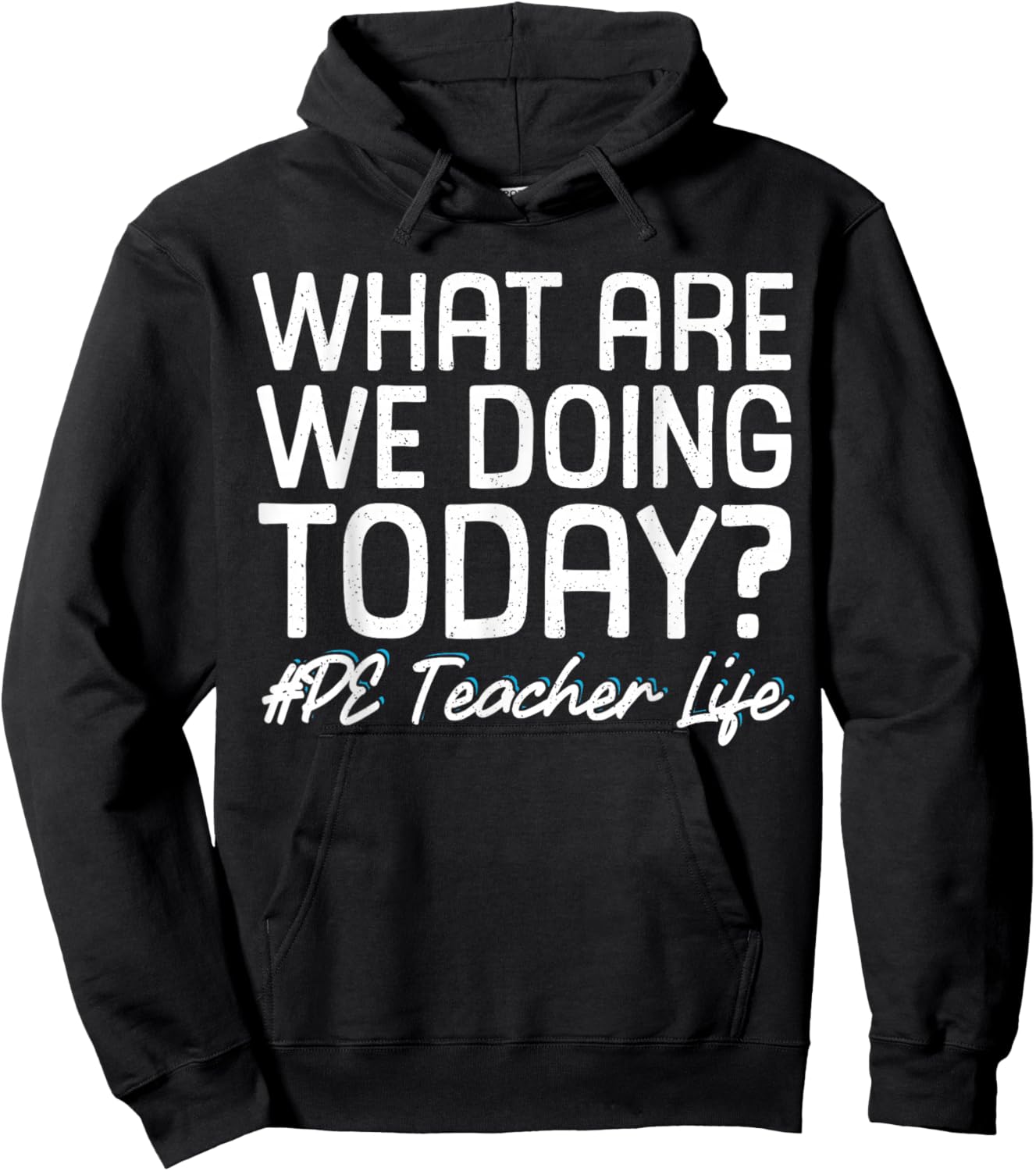 What Are We Doing Today? #PE Teacher Life Hoodie - Hoodie | Black
