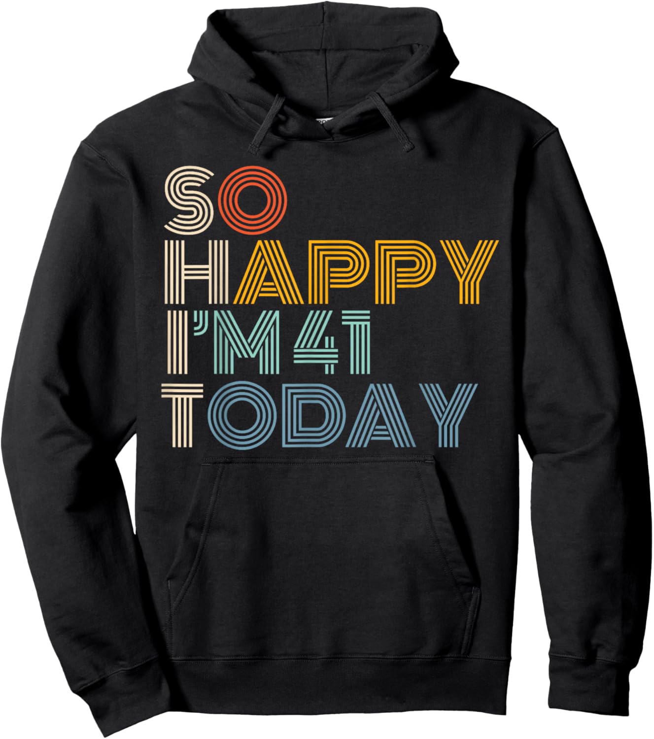 So Happy I'm 41 Today Retro Funny 41st Birthday Sarcastic Hoodie - Hoodie | Black