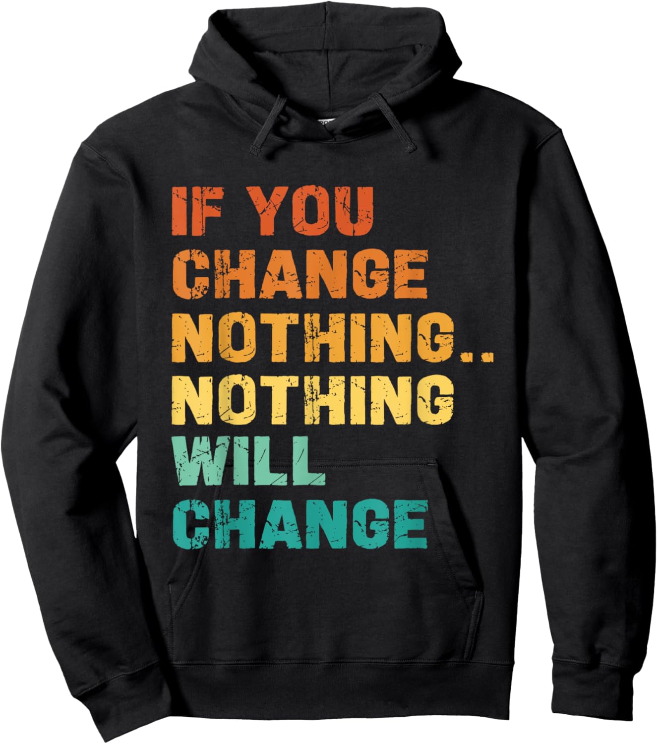 If You Change Nothing Nothing Will Change Hoodie - Hoodie | Black