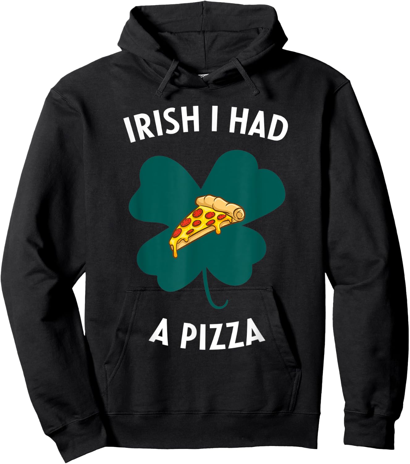 Irish I Had A Pizza Funny Gag St Patricks Day Hoodie - Hoodie | Black