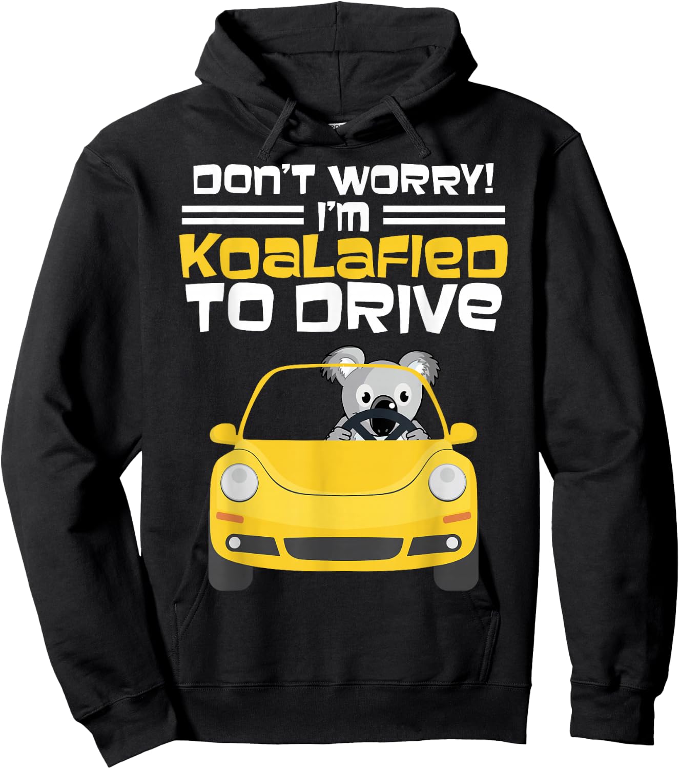 Fun New Driver Gift Don't Worry I am Koalafied To Drive Hoodie - Hoodie | Black