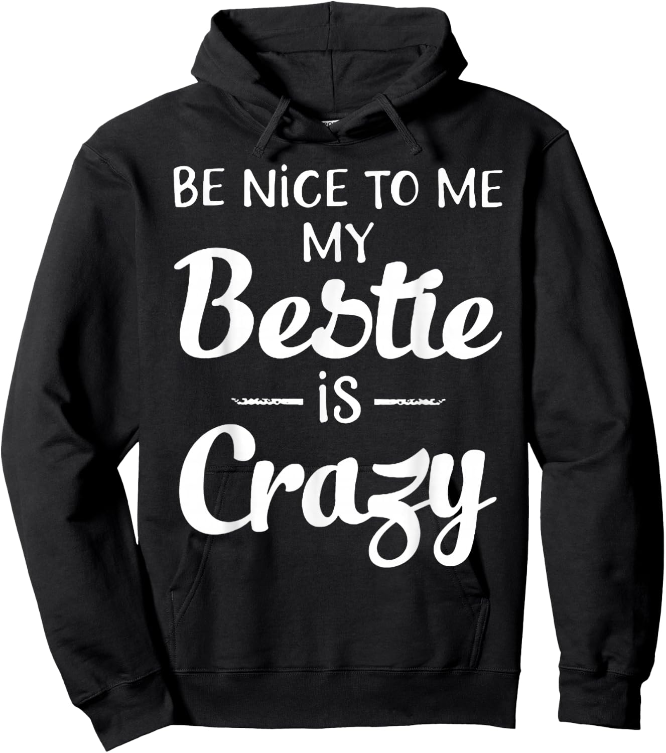 Be Nice to Me My Bestie is Crazy Gift Best Friends Hoodie - Hoodie | Black