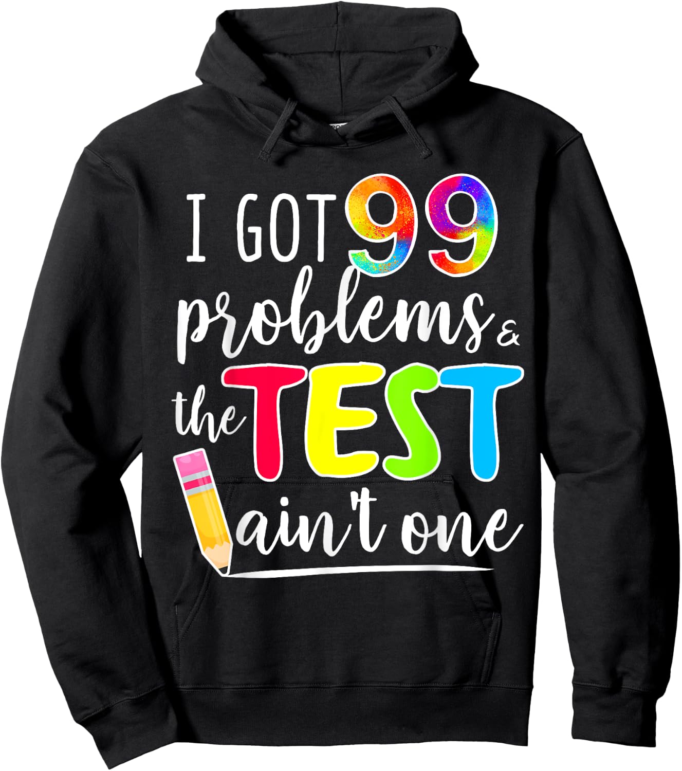 I Got 99 Problems, Test Day Motivational for Teachers Hoodie - Hoodie | Black