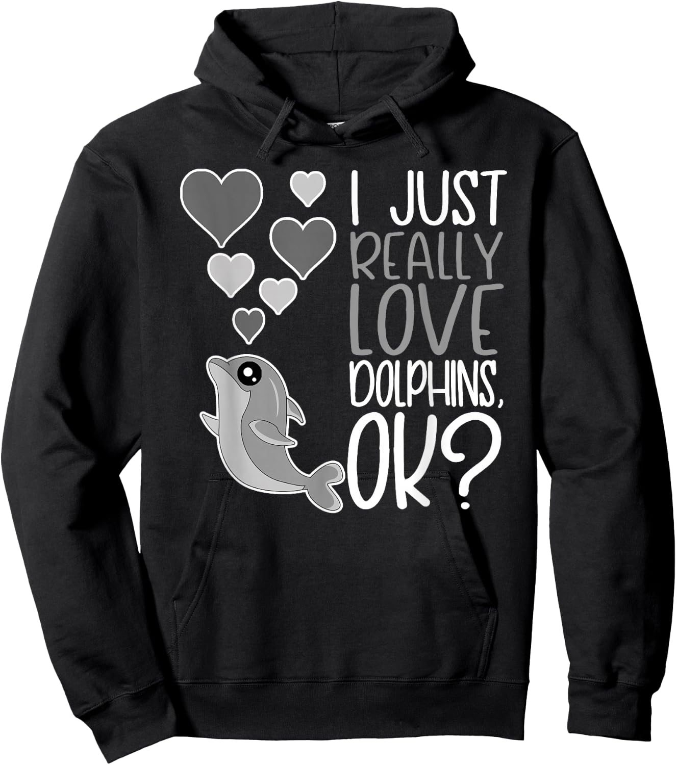 I Just Really Love Dolphins OK Hoodie - Hoodie | Black