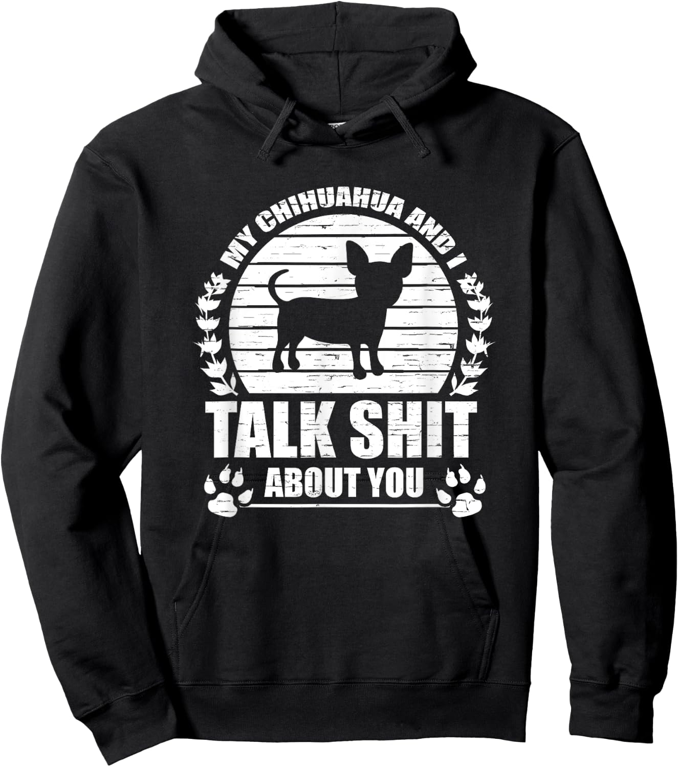 My Chihuahua And I Talk Shit About You Funny Dog Lover Gift Men Women Hoodie - Hoodie | Black