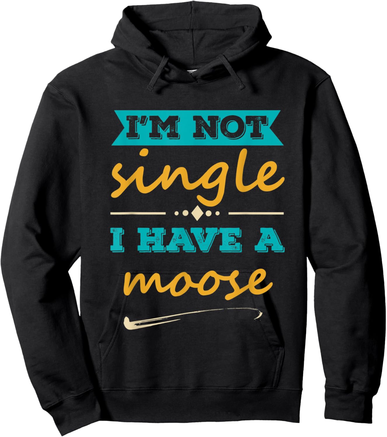 I am Not Single I Have a moose Funny moose Lover Quote Hoodie - Hoodie | Black