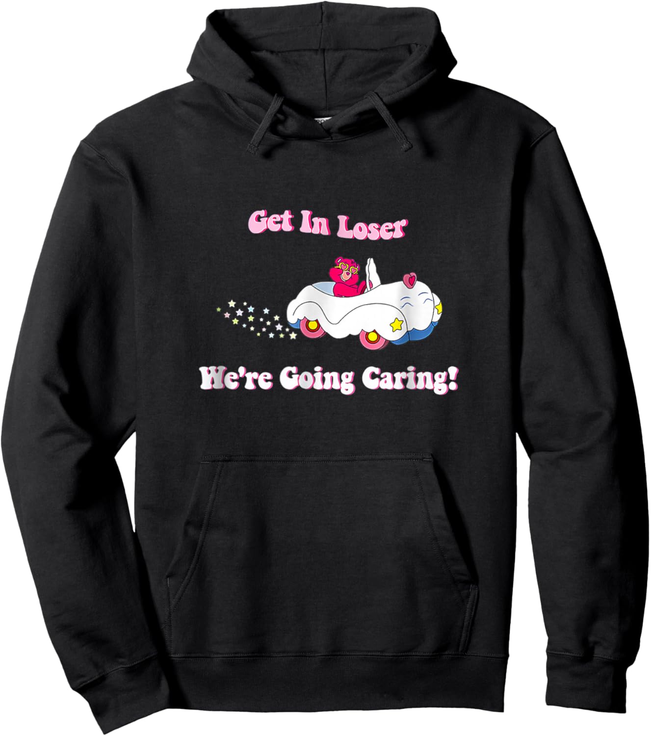 Get In Loser We're Going Caring Funny Cute Bear Hoodie - Hoodie | Black