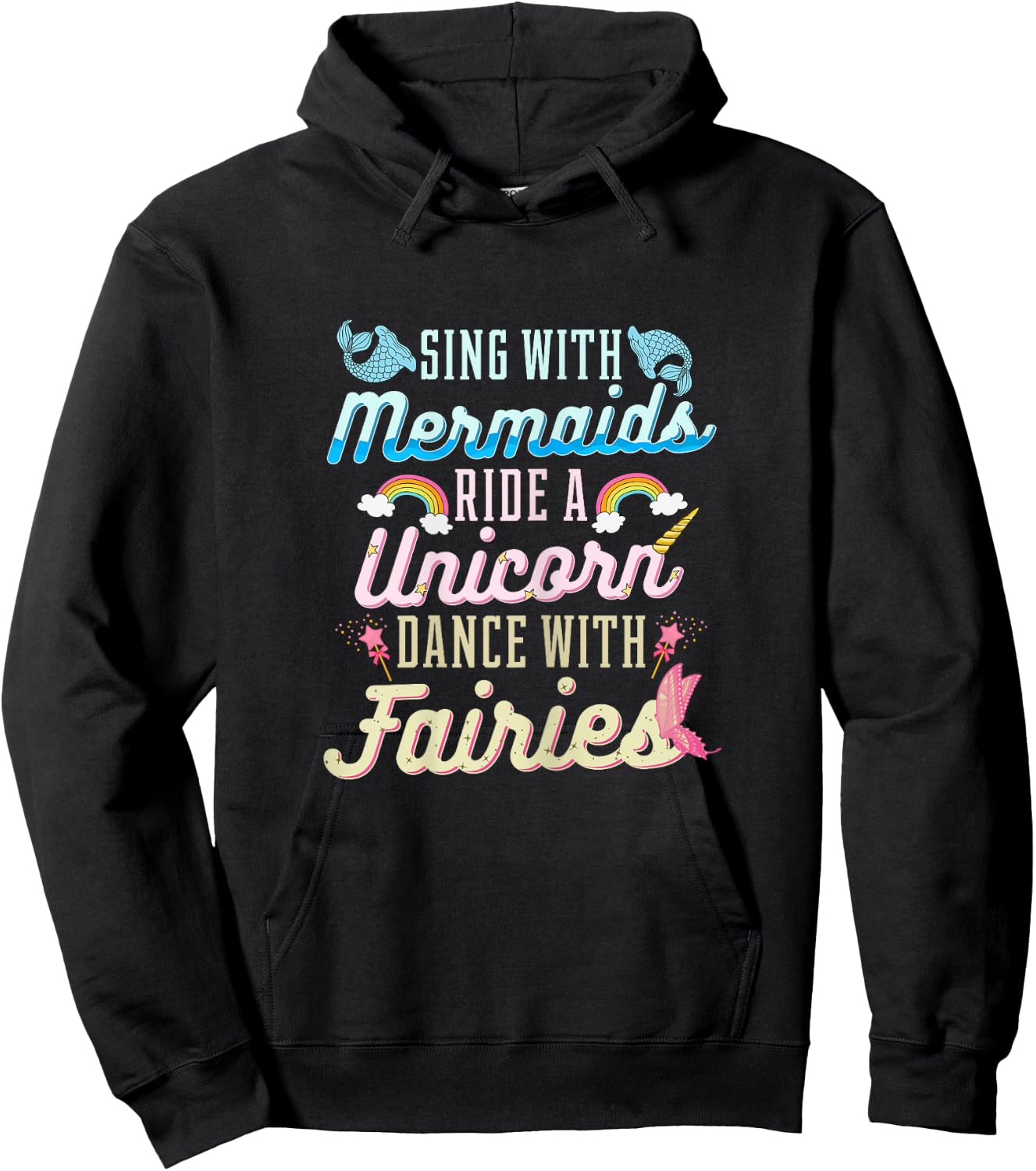 Sing With Mermaids Ride a Unicorn Dance With Fairies Gift Hoodie - Hoodie | Black