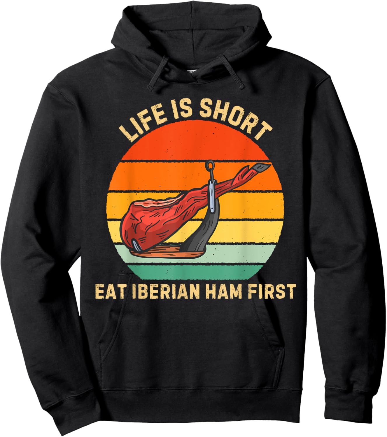 Retro Life Is Short Eat Iberian Ham First Iberian Ham Lover Hoodie - Hoodie | Black