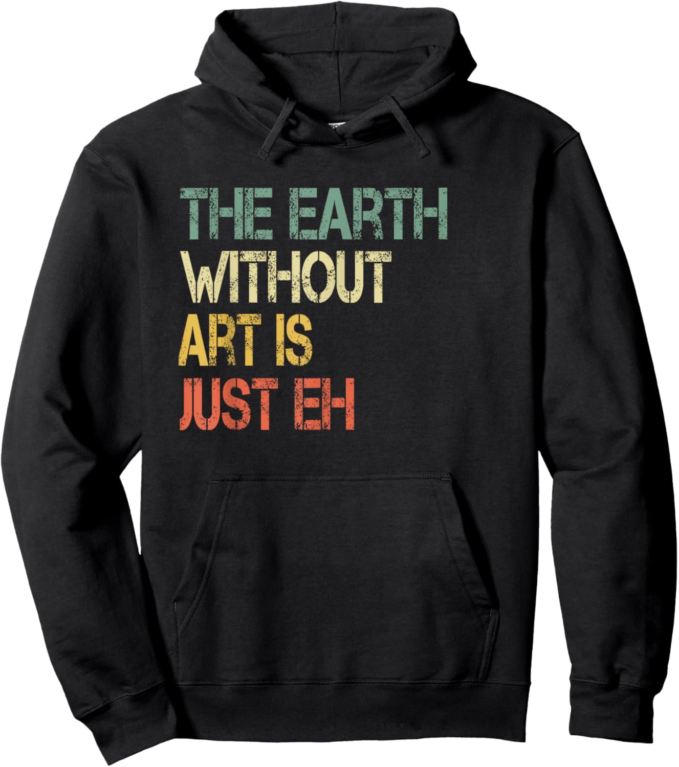 Retro Art Lover Teacher Sayings Art Class Apparel Earth Without Art Is Just Eh Artist Pun Humor Art Teacher Hoodie - Hoodie | Black