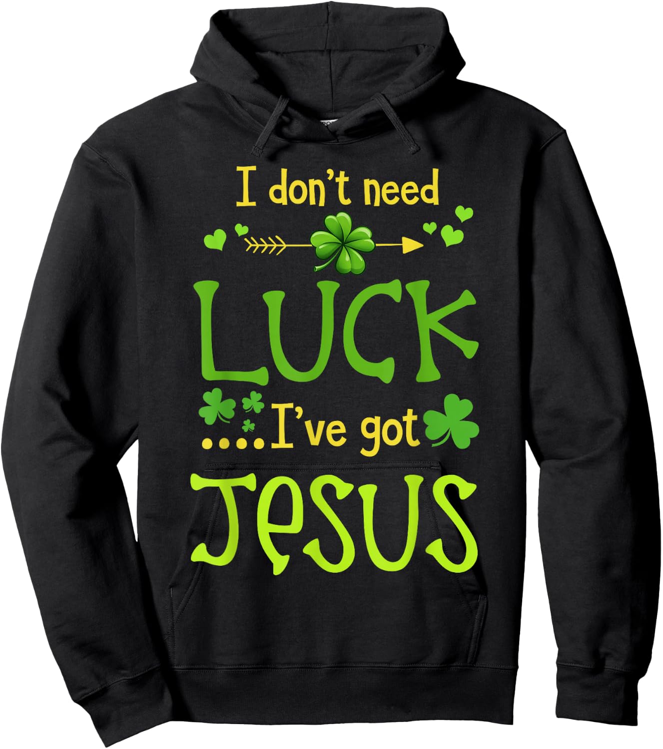 St Patrick's Day Christian I Don't Need Luck I Have Jesus Hoodie - Hoodie | Black