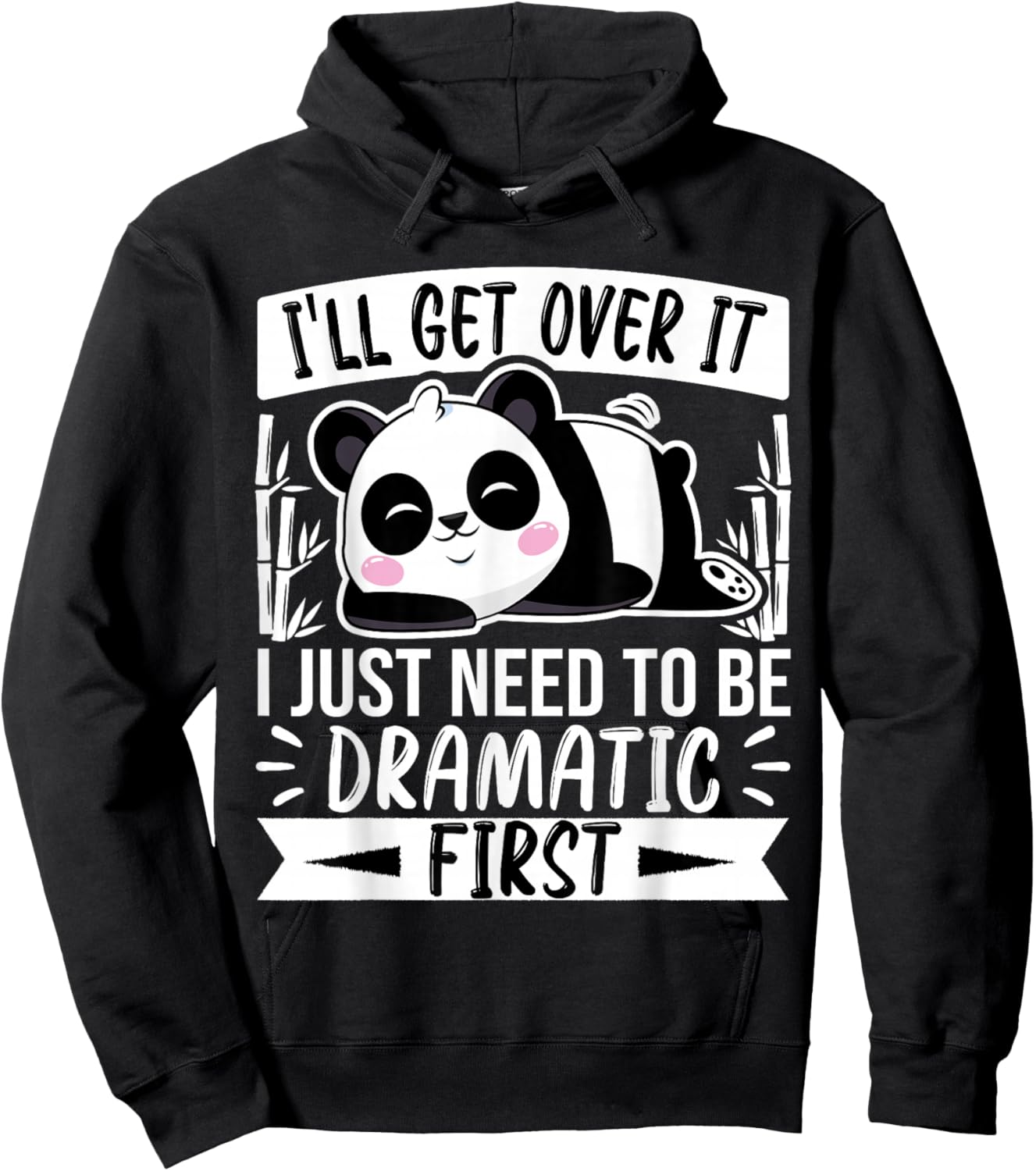 I'll Get Over It I Just Need to Be Dramatic First - Panda Hoodie - Hoodie | Black